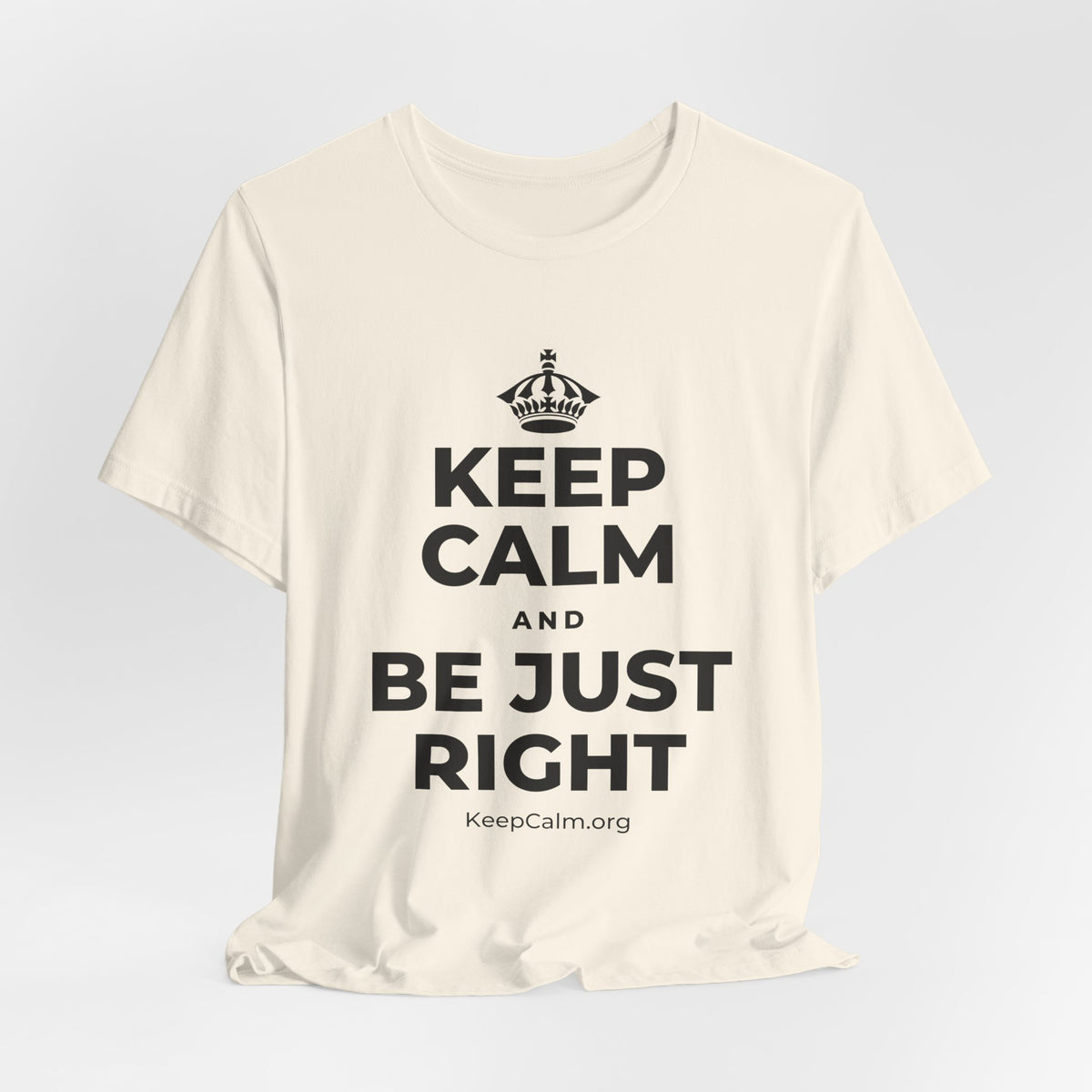 KEEP CALM AND BE JUST RIGHT T-Shirt (White–Asphalt)