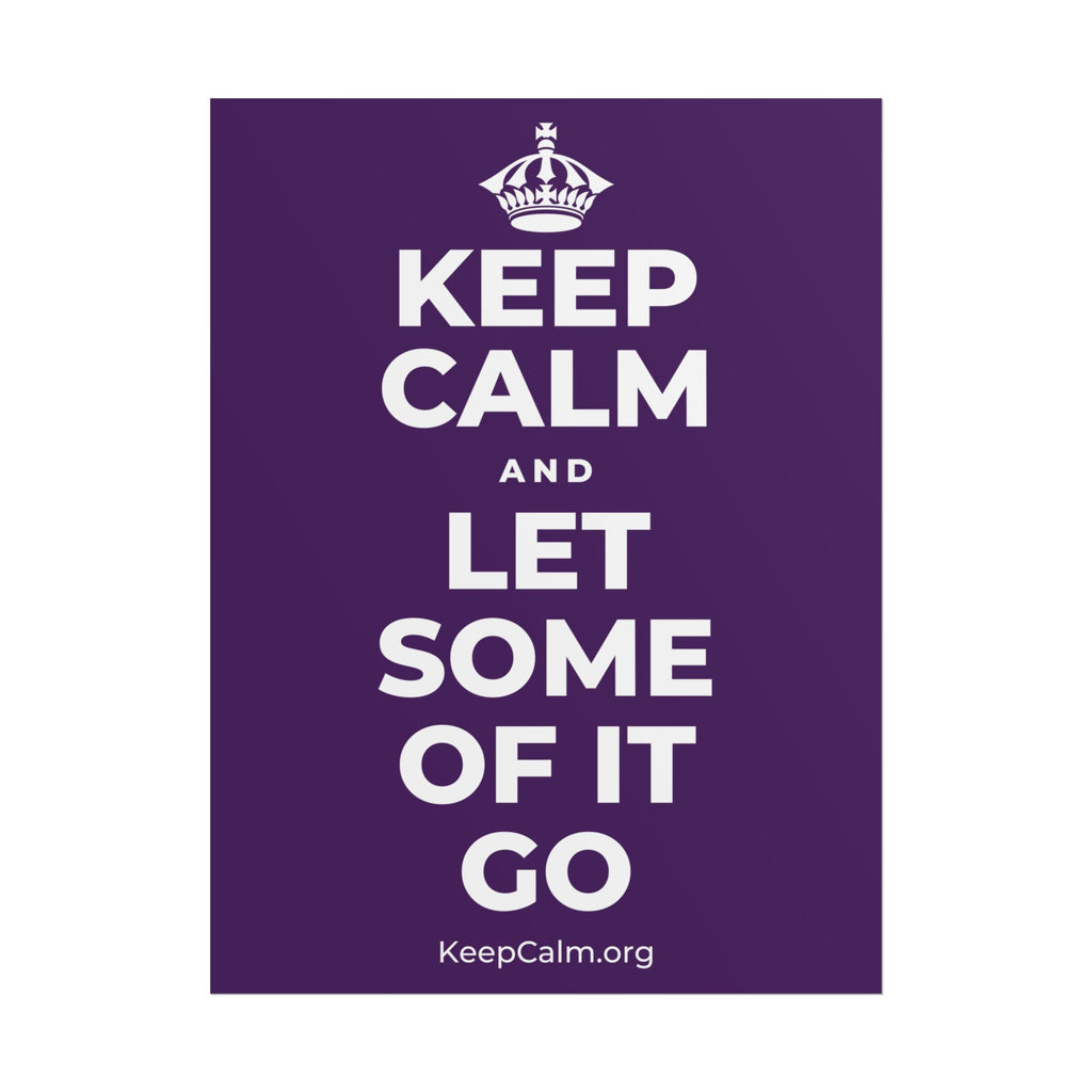 KEEP CALM AND LET SOME OF IT GO Poster