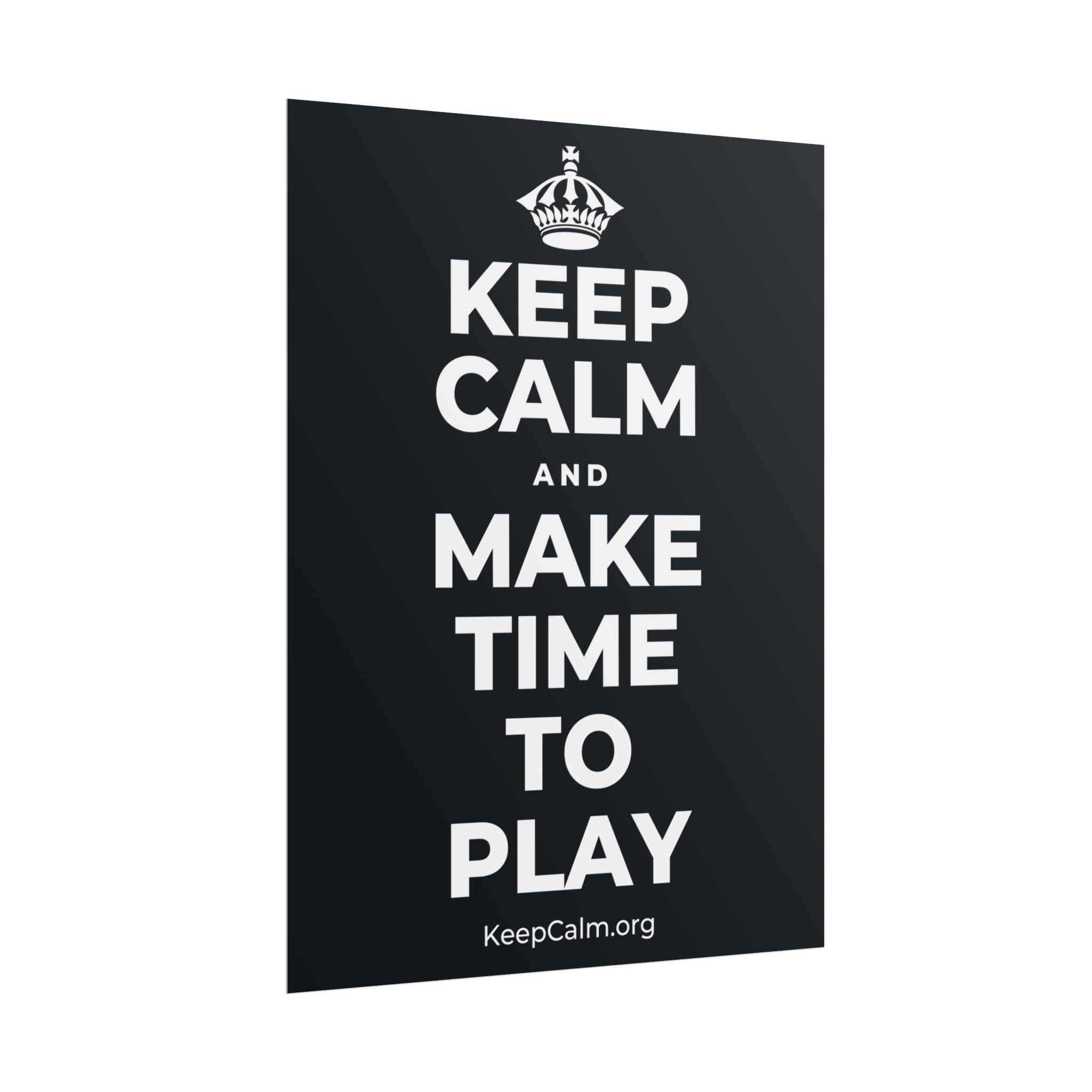 KEEP CALM AND MAKE TIME TO PLAY Poster (Dark)