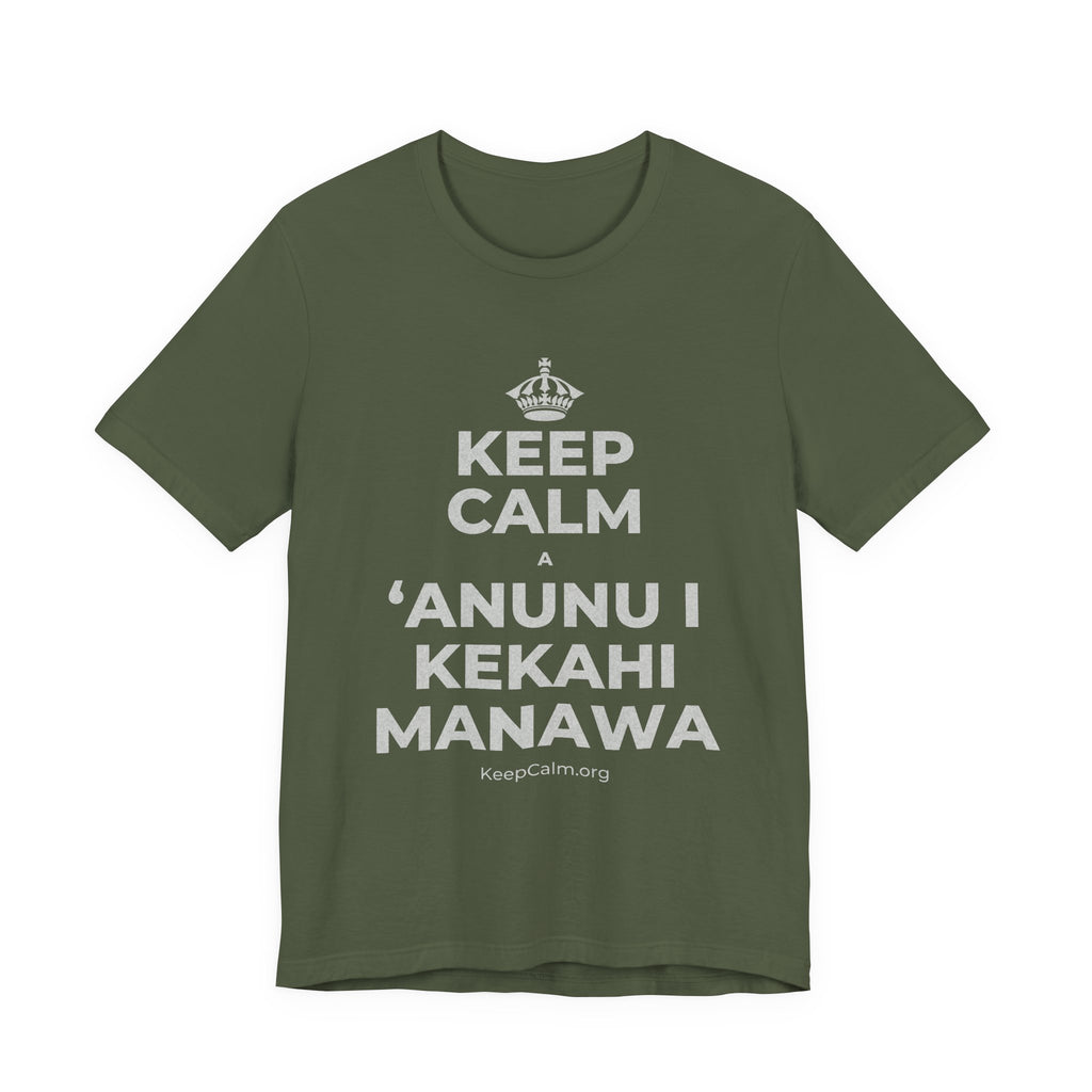 KEEP CALM A ʻANUNU I KEKAHI MANAWA T-Shirt (Military Green–Autumn)