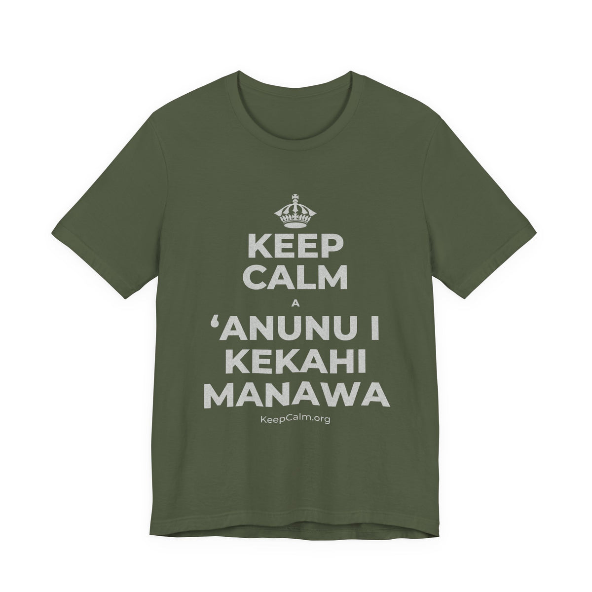 KEEP CALM A ʻANUNU I KEKAHI MANAWA T-Shirt (Military Green–Autumn)