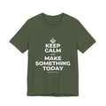 KEEP CALM AND MAKE SOMETHING TODAY T-Shirt (Military Green–Autumn)