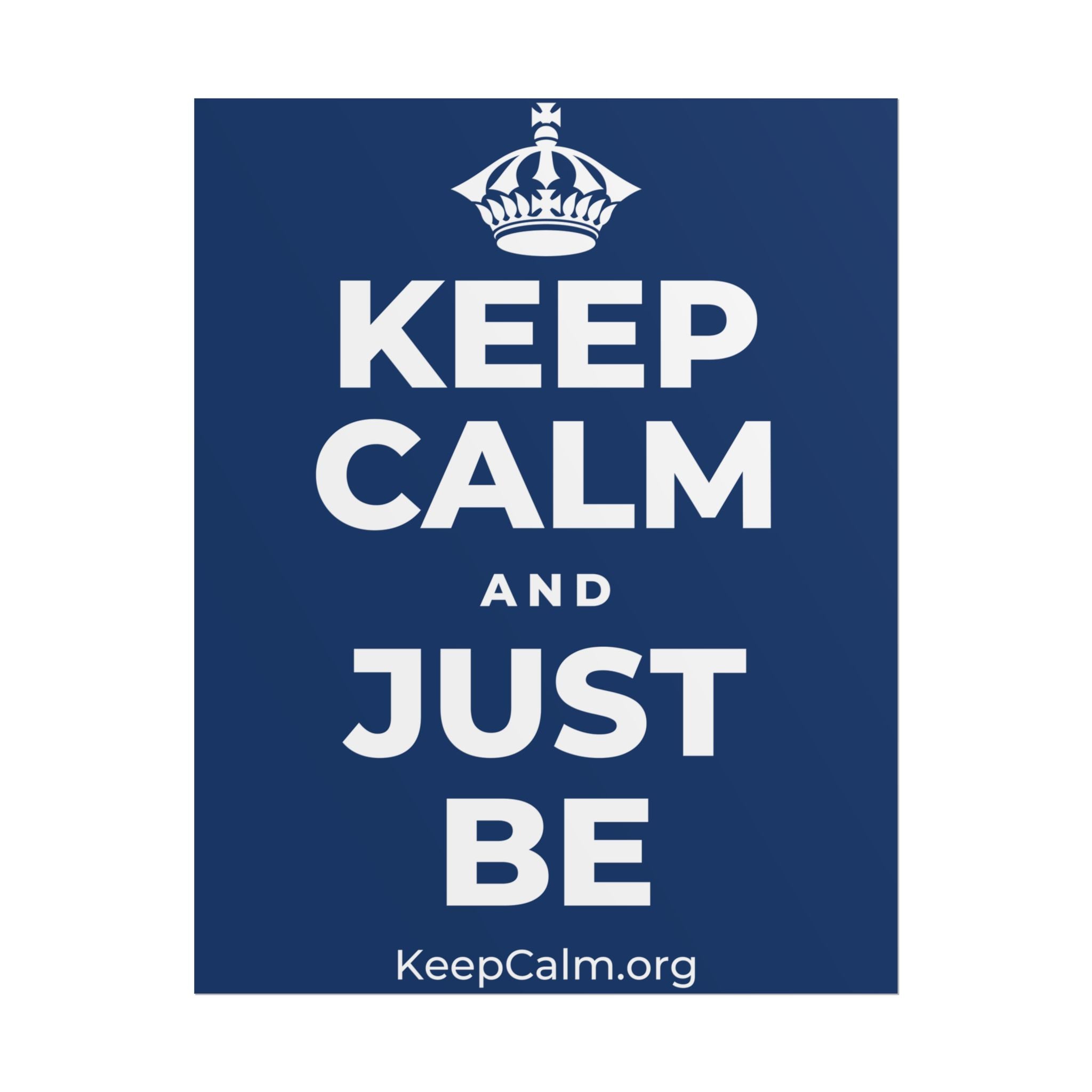 KEEP CALM AND JUST BE Poster