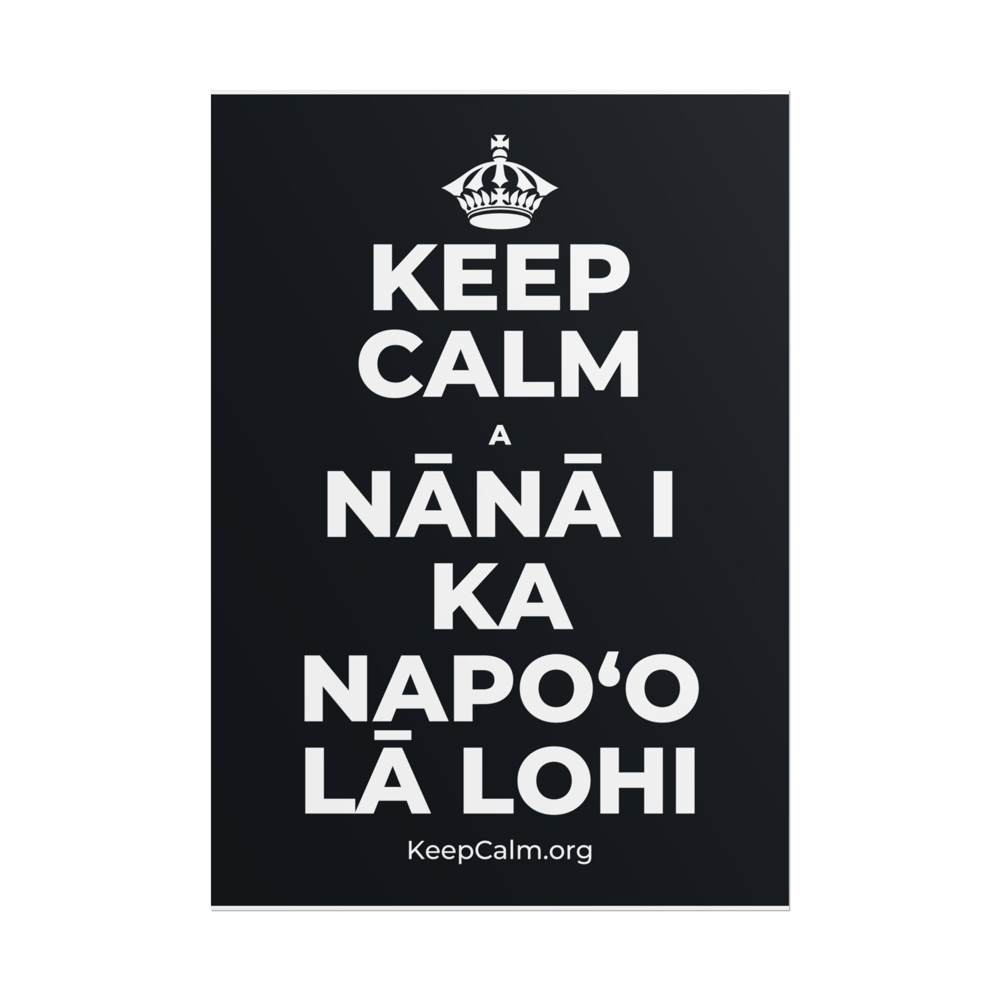 KEEP CALM A NĀNĀ I KA NAPOʻO LĀ LOHI Poster (Dark)