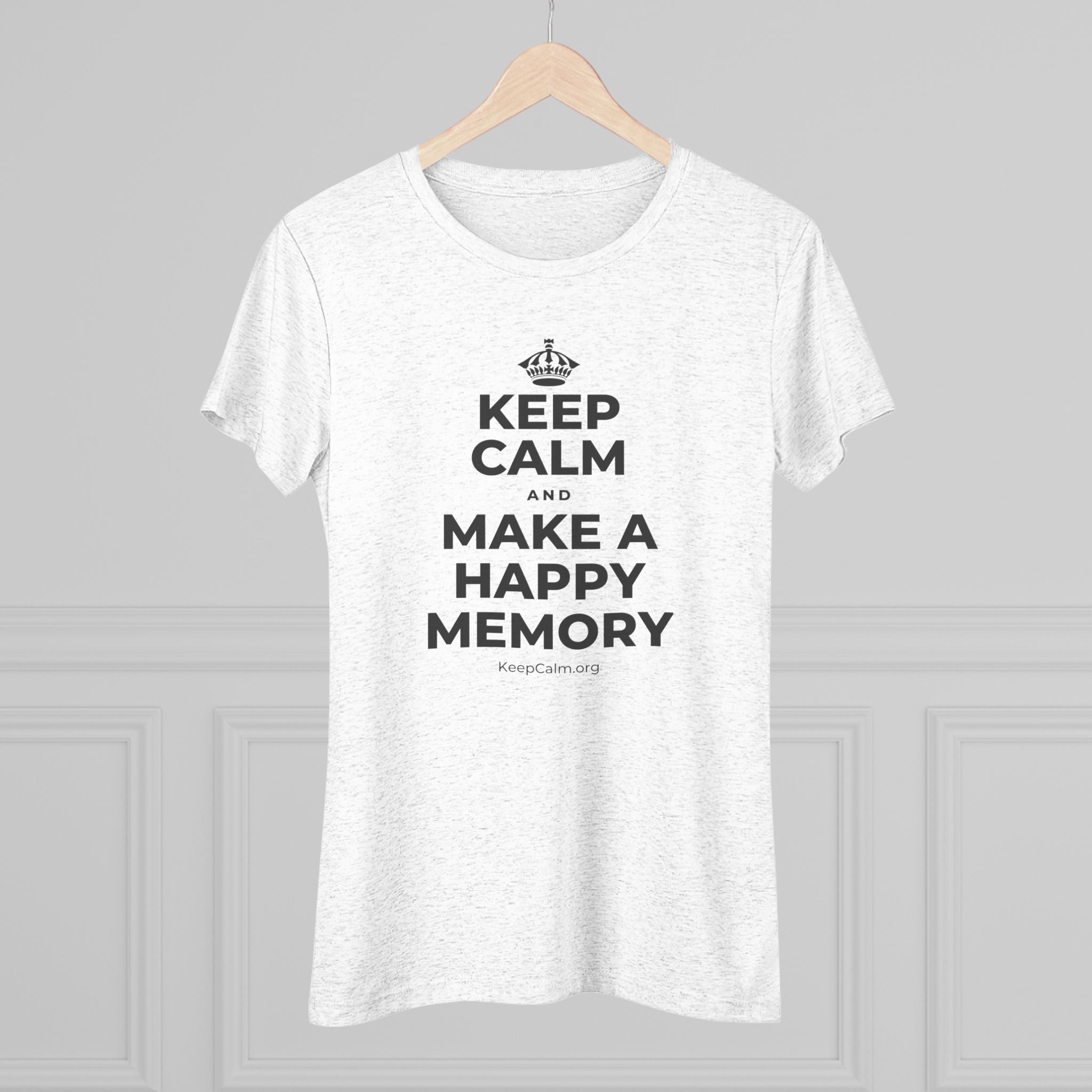 KEEP CALM AND MAKE A HAPPY MEMORY Women's Tri-Blend Tee