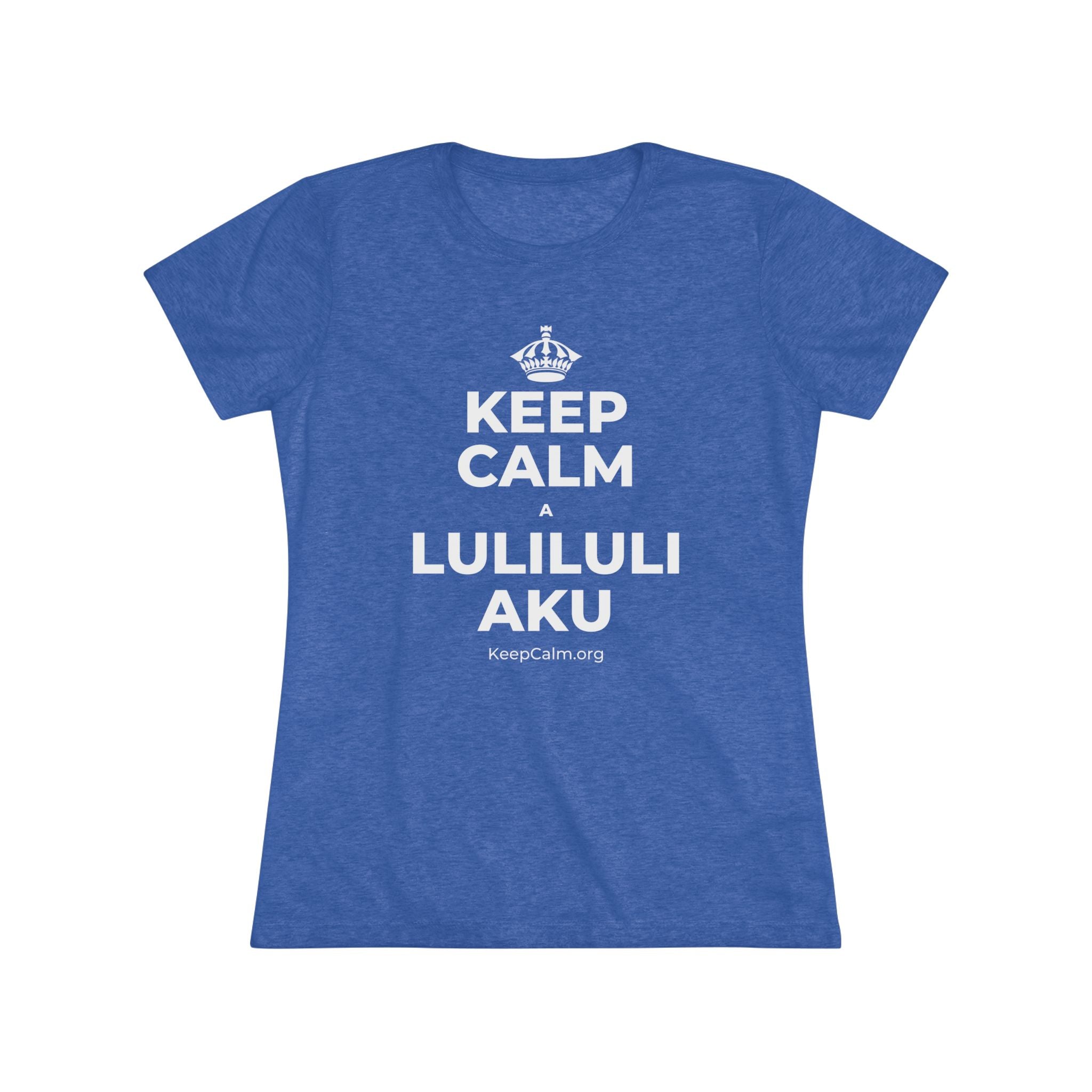 KEEP CALM A LULILULI AKU Women's Tri-Blend Tee