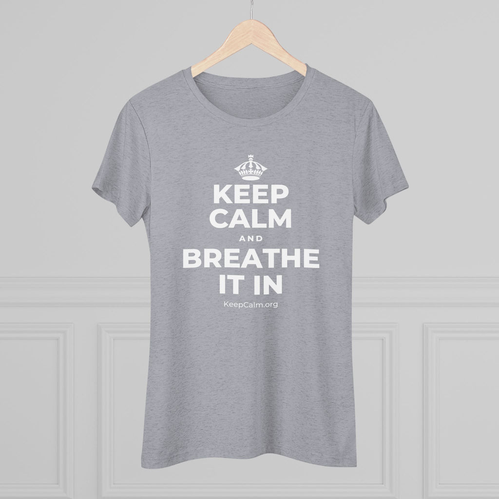 KEEP CALM AND BREATHE IT IN Women's Tri-Blend Tee