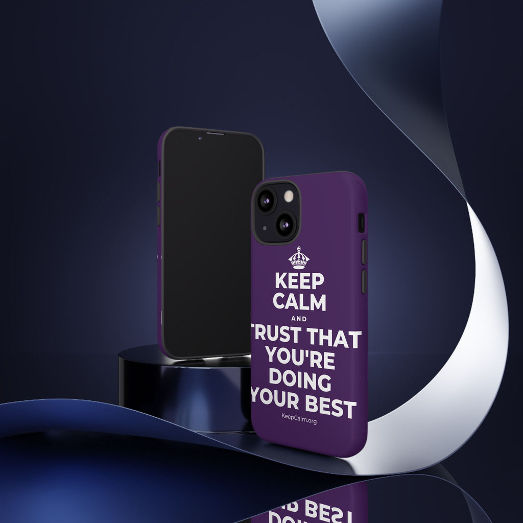 KEEP CALM AND TRUST THAT YOU'RE DOING YOUR BEST Phone Case