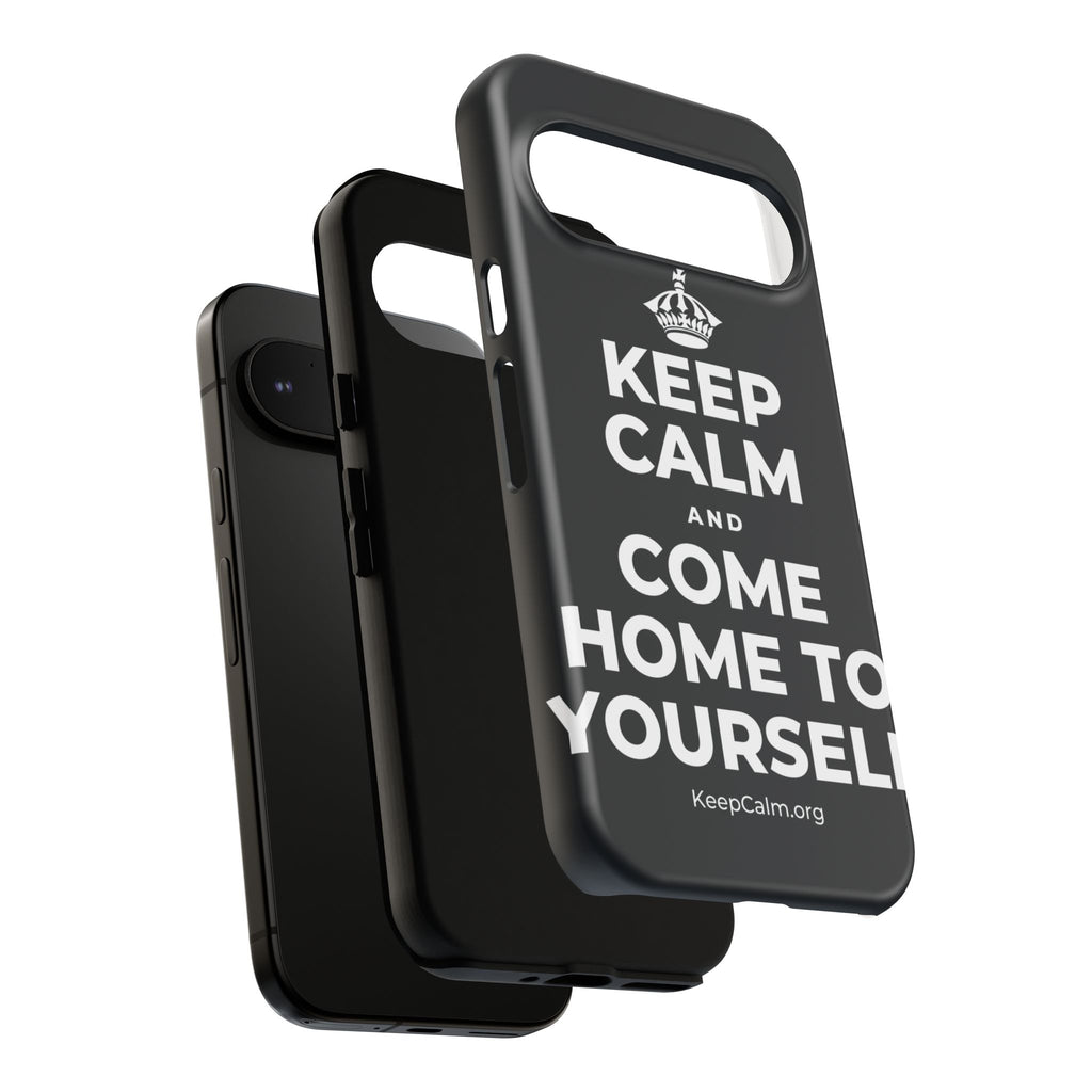 KEEP CALM AND COME HOME TO YOURSELF Phone Case (Dark)