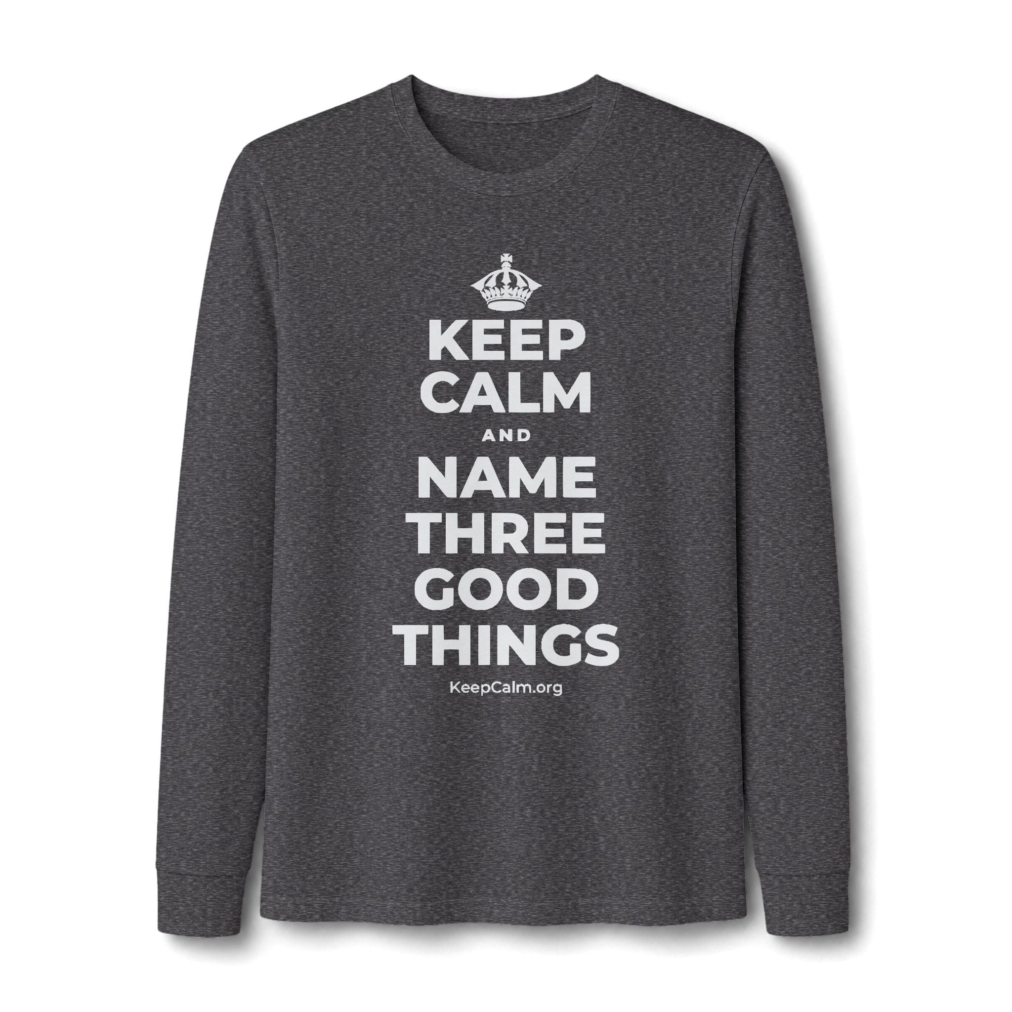 KEEP CALM AND NAME THREE GOOD THINGS Long Sleeve Tee