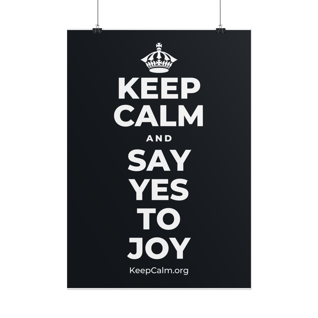 KEEP CALM AND SAY YES TO JOY Poster (Dark)