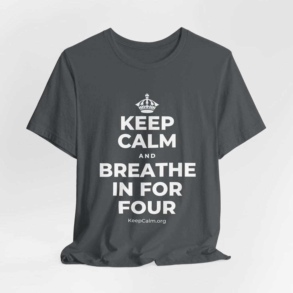 KEEP CALM AND BREATHE IN FOR FOUR T-Shirt (White–Asphalt)