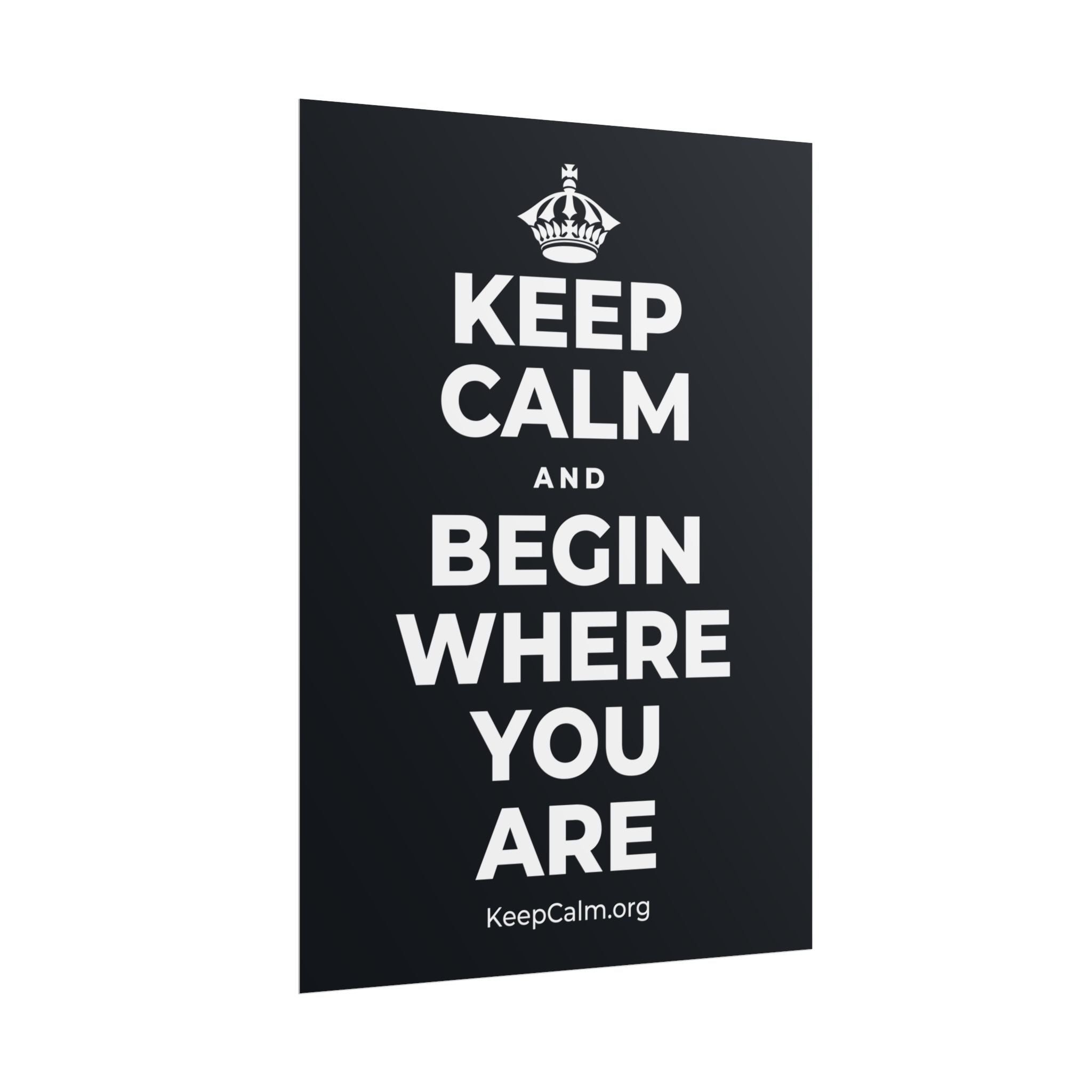 KEEP CALM AND BEGIN WHERE YOU ARE Poster (Dark)