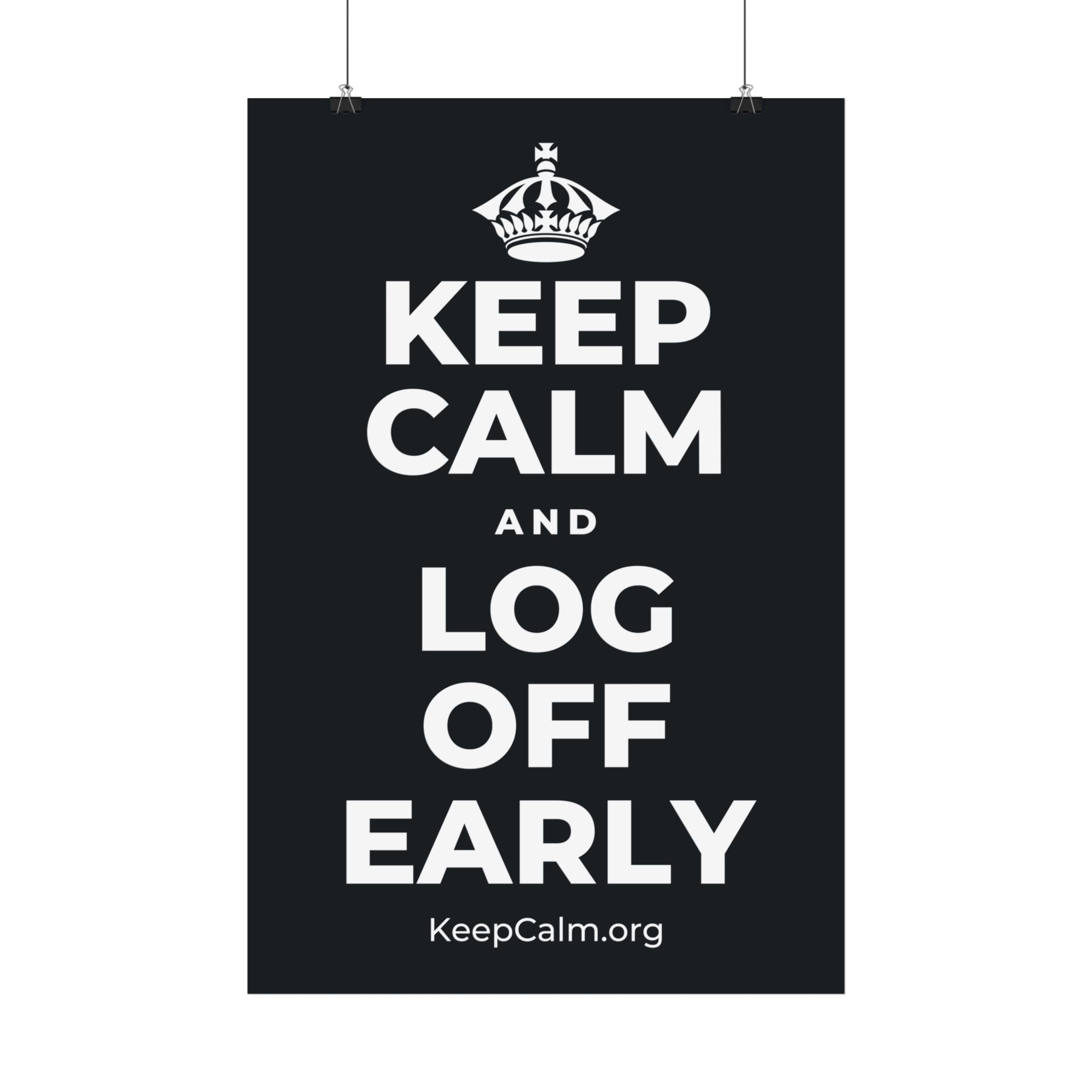 KEEP CALM AND LOG OFF EARLY Satin Poster (Dark)