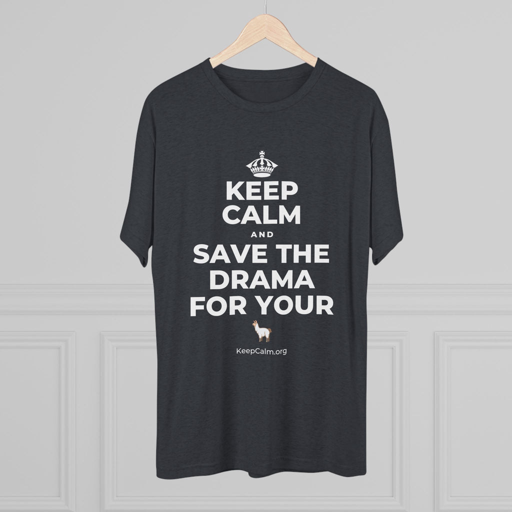 KEEP CALM AND SAVE THE DRAMA FOR YOUR 🦙 Tri-Blend Tee