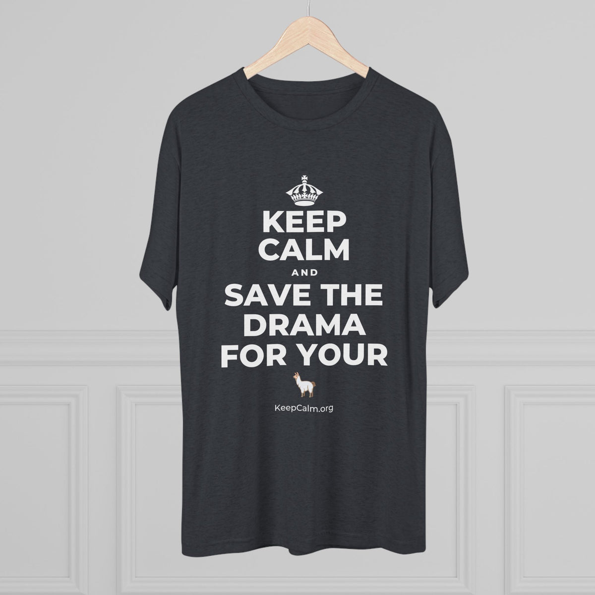KEEP CALM AND SAVE THE DRAMA FOR YOUR 🦙 Tri-Blend Tee