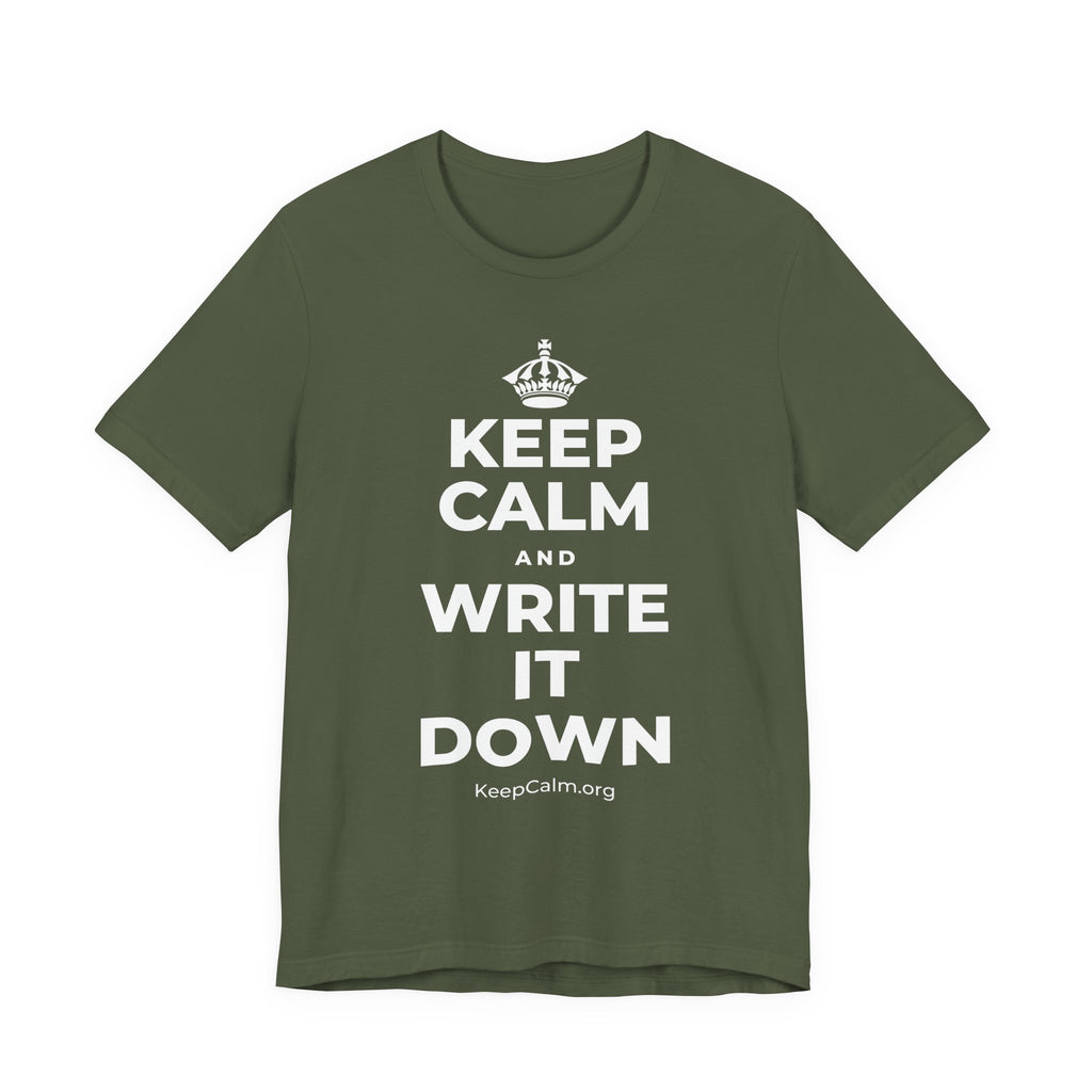 KEEP CALM AND WRITE IT DOWN T-Shirt (Military Green–Autumn)