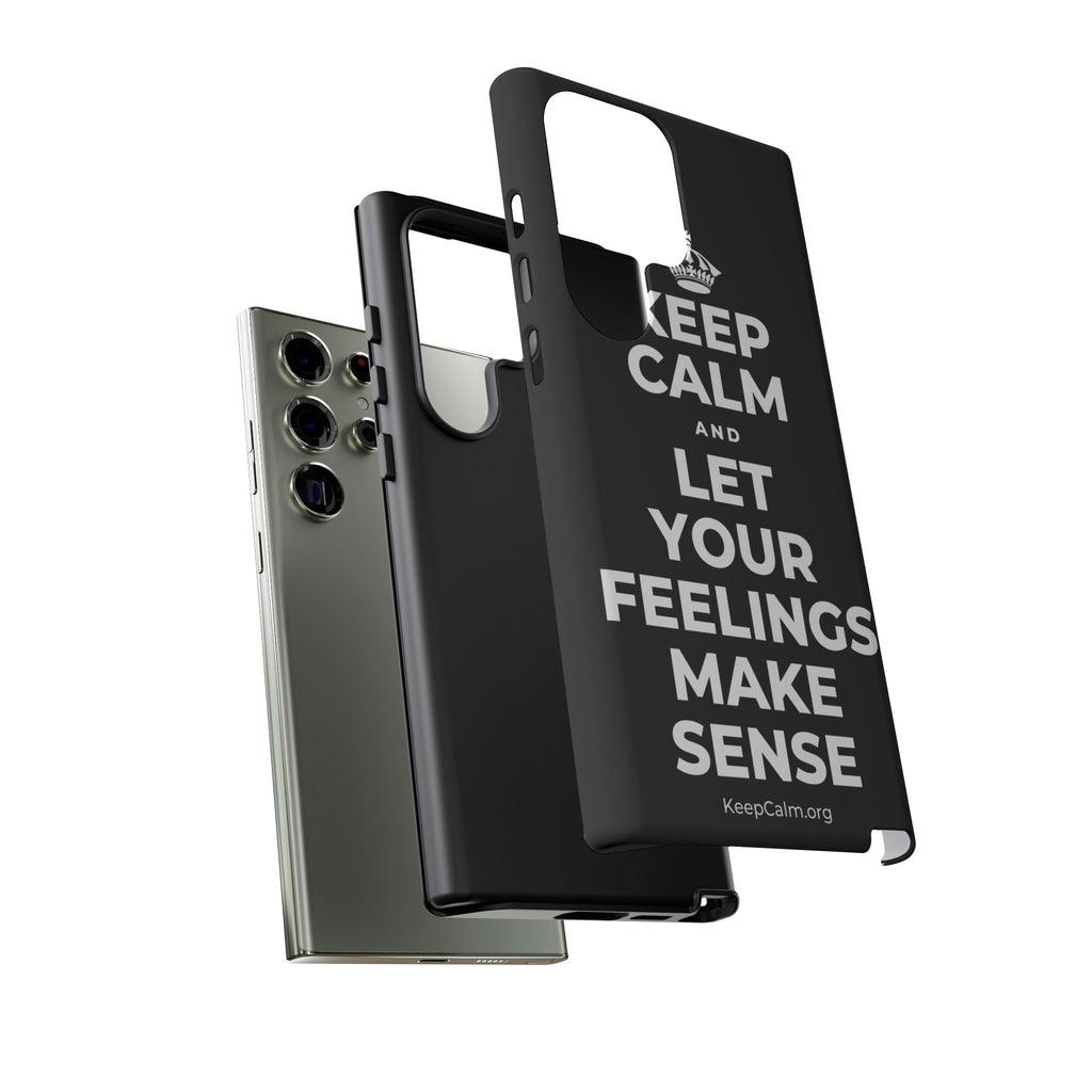 KEEP CALM AND LET YOUR FEELINGS MAKE SENSE Phone Case