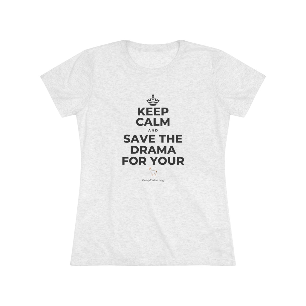 KEEP CALM AND SAVE THE DRAMA FOR YOUR 🦙 Women's Tri-Blend Tee