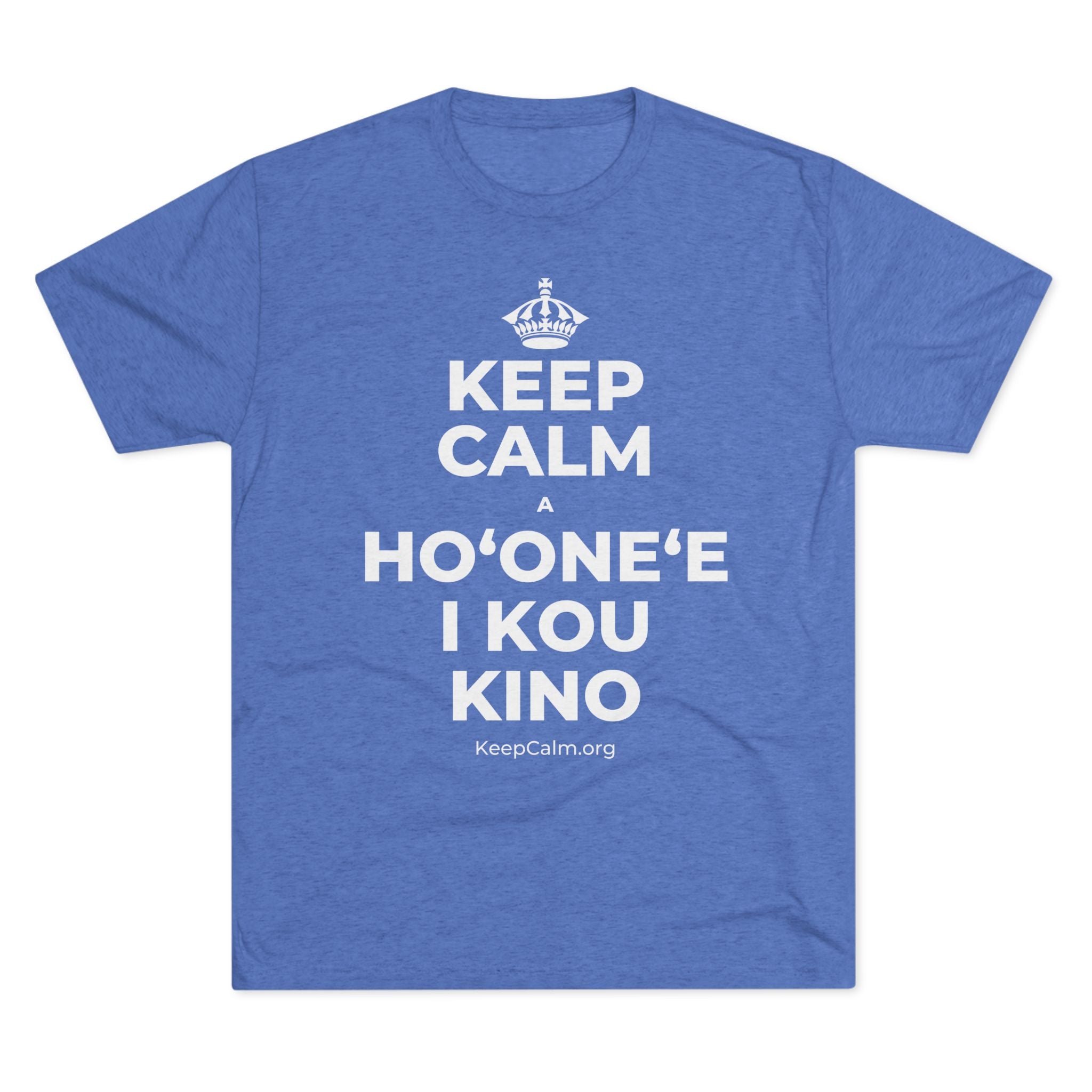 KEEP CALM A HOʻONEʻE I KOU KINO Tri-Blend Tee