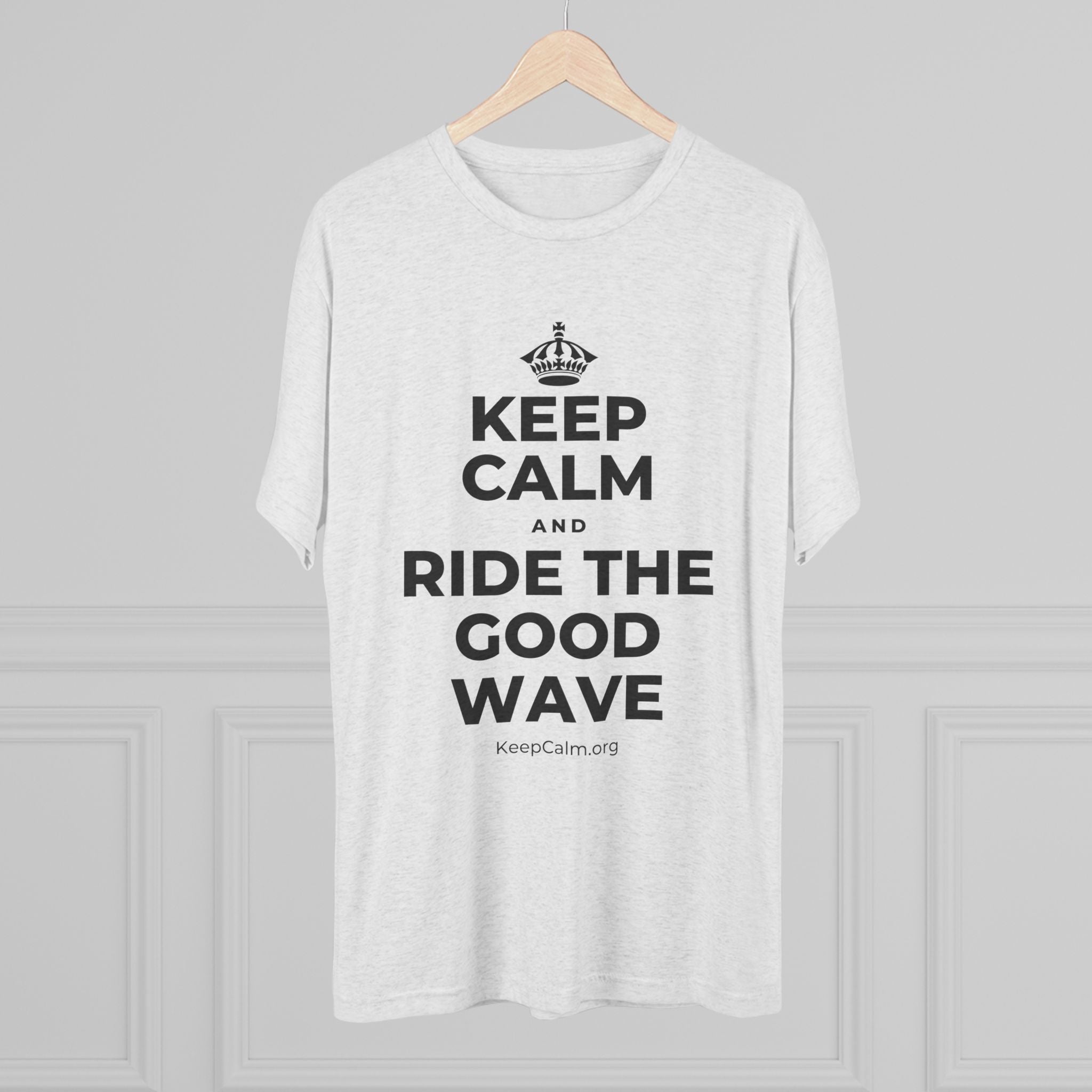 KEEP CALM AND RIDE THE GOOD WAVE Tri-Blend Tee