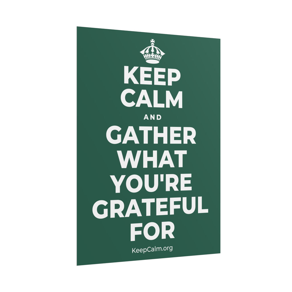 KEEP CALM AND GATHER WHAT YOU'RE GRATEFUL FOR Poster