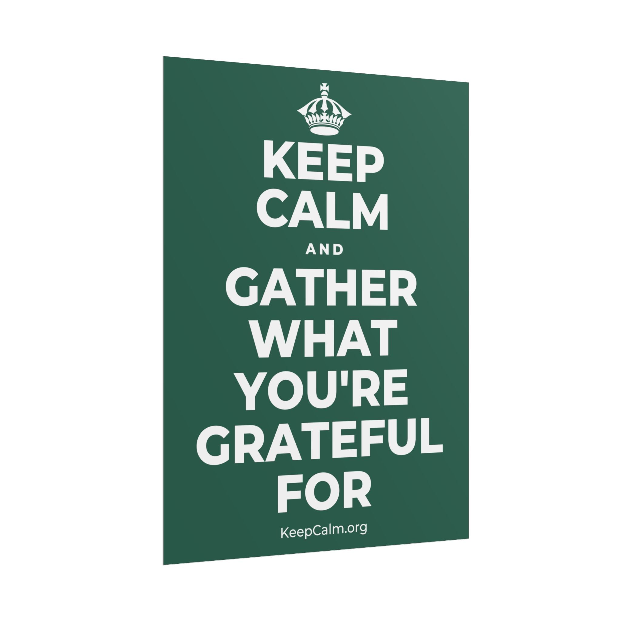 KEEP CALM AND GATHER WHAT YOU'RE GRATEFUL FOR Poster