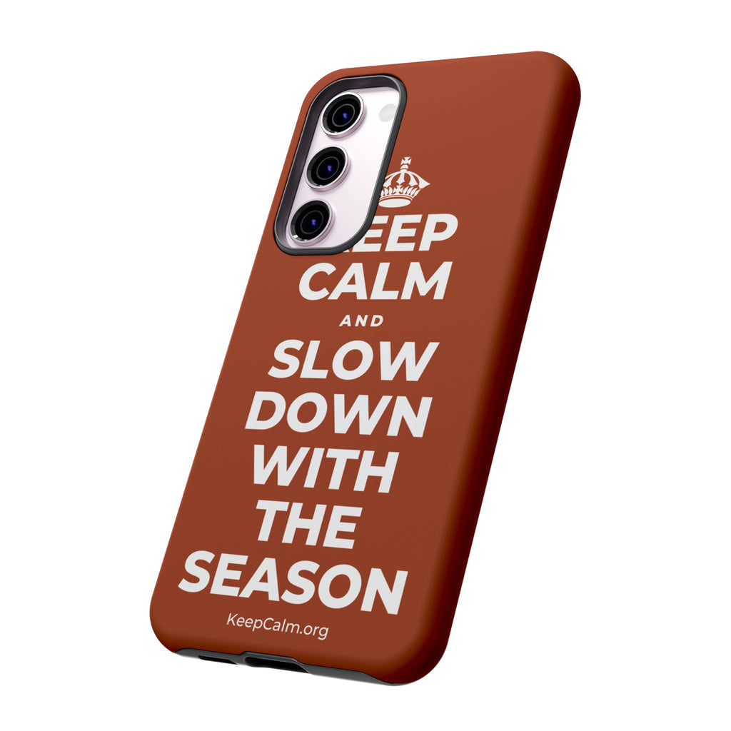 KEEP CALM AND SLOW DOWN WITH THE SEASON Phone Case