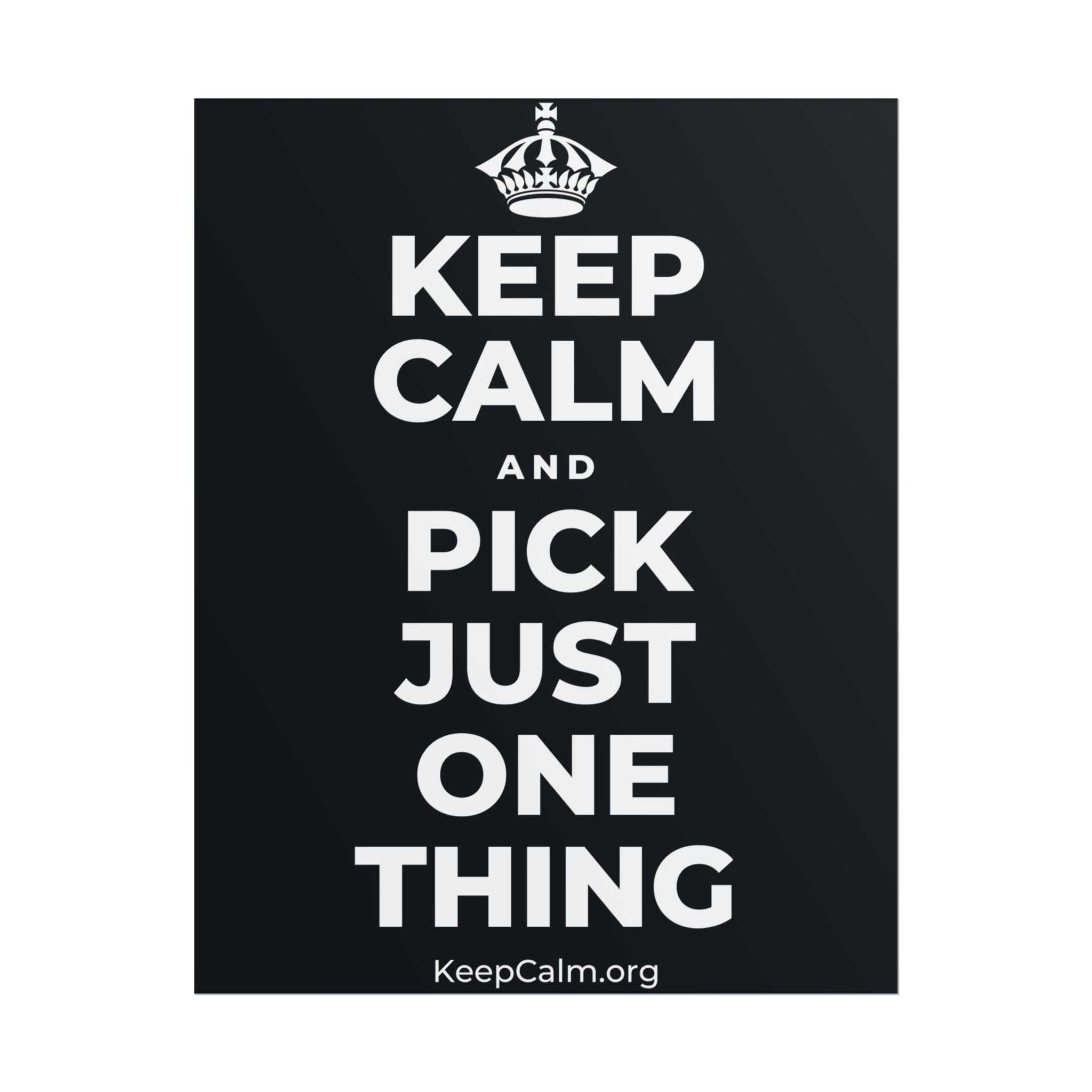 KEEP CALM AND PICK JUST ONE THING Poster (Dark)