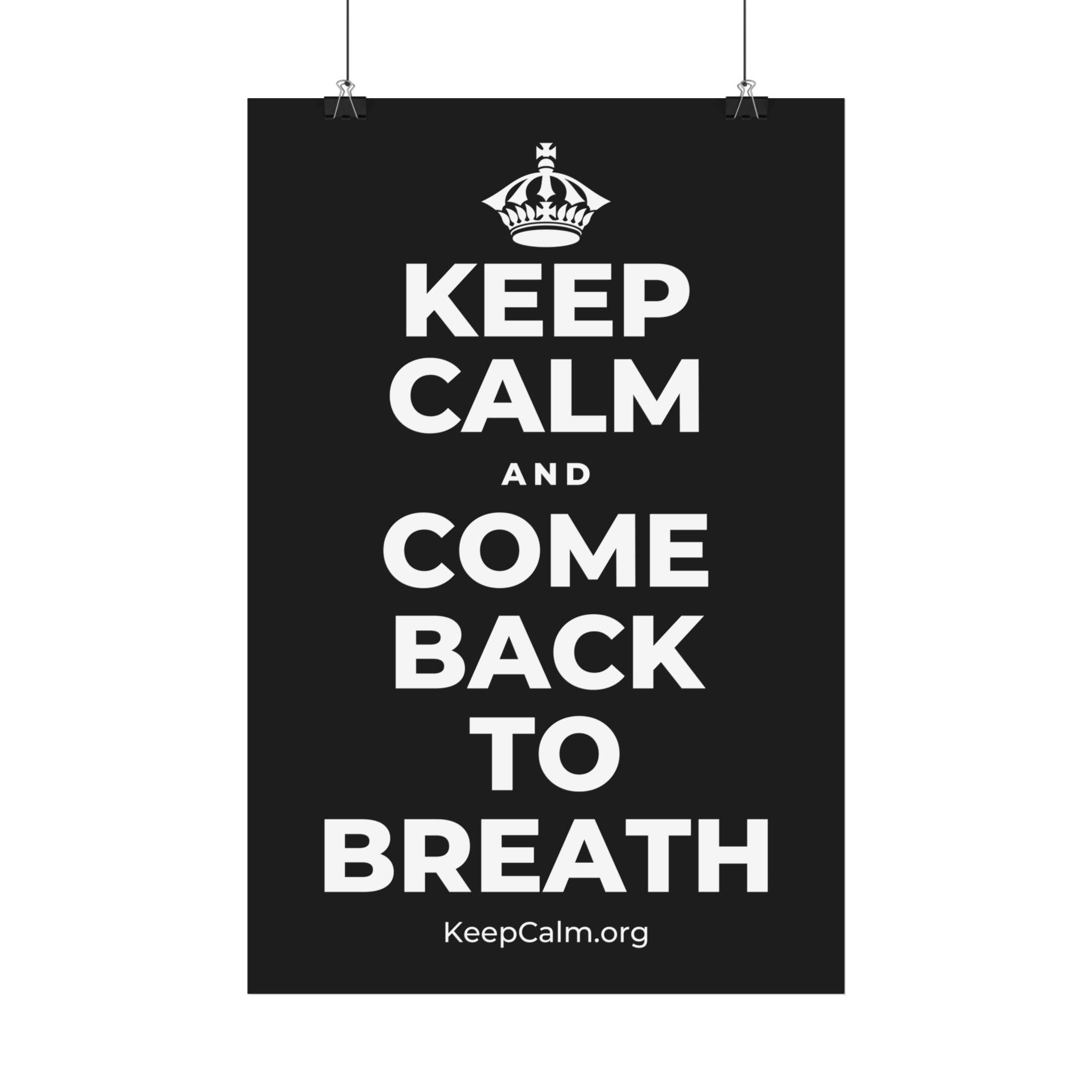 KEEP CALM AND COME BACK TO BREATH Satin Poster