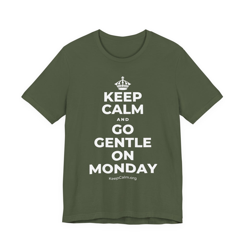 KEEP CALM AND GO GENTLE ON MONDAY T-Shirt (Military Green–Autumn)