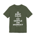 KEEP CALM AND GO GENTLE ON MONDAY T-Shirt (Military Green–Autumn)