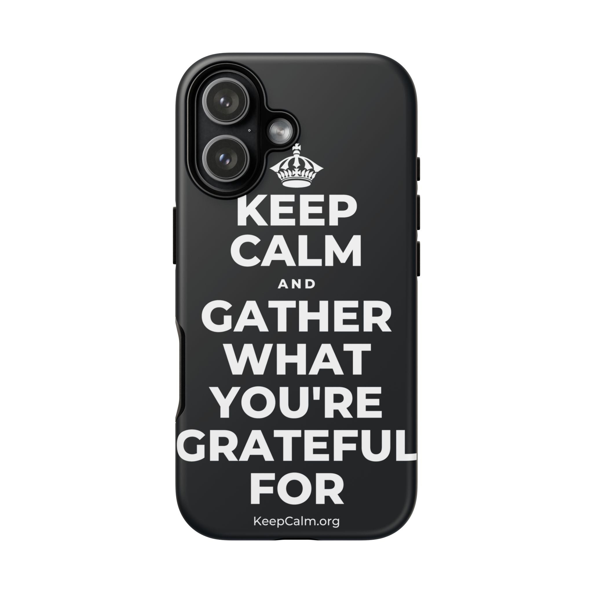 KEEP CALM AND GATHER WHAT YOU'RE GRATEFUL FOR Phone Case (Dark)