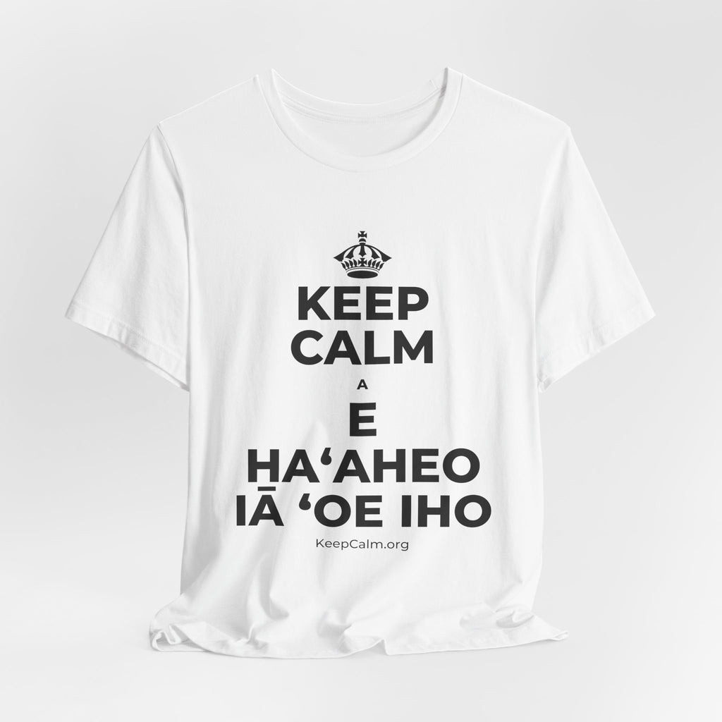 KEEP CALM A E HAʻAHEO IĀ ʻOE IHO T-Shirt (White–Asphalt)