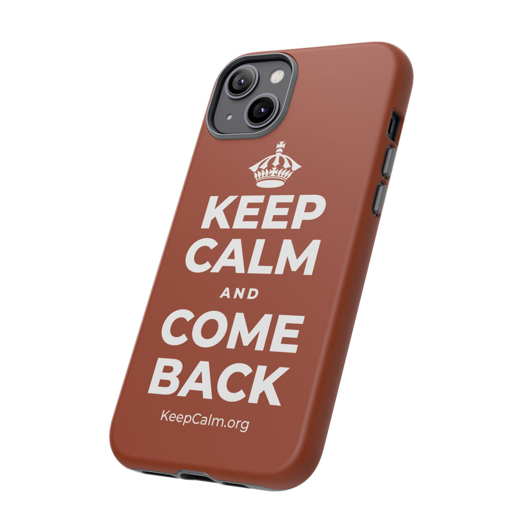 KEEP CALM AND COME BACK Phone Case