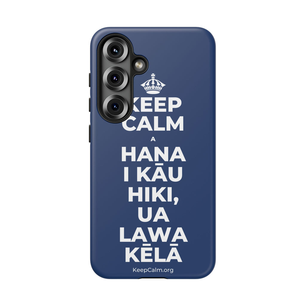 KEEP CALM A HANA I KĀU HIKI, UA LAWA KĒLĀ Phone Case