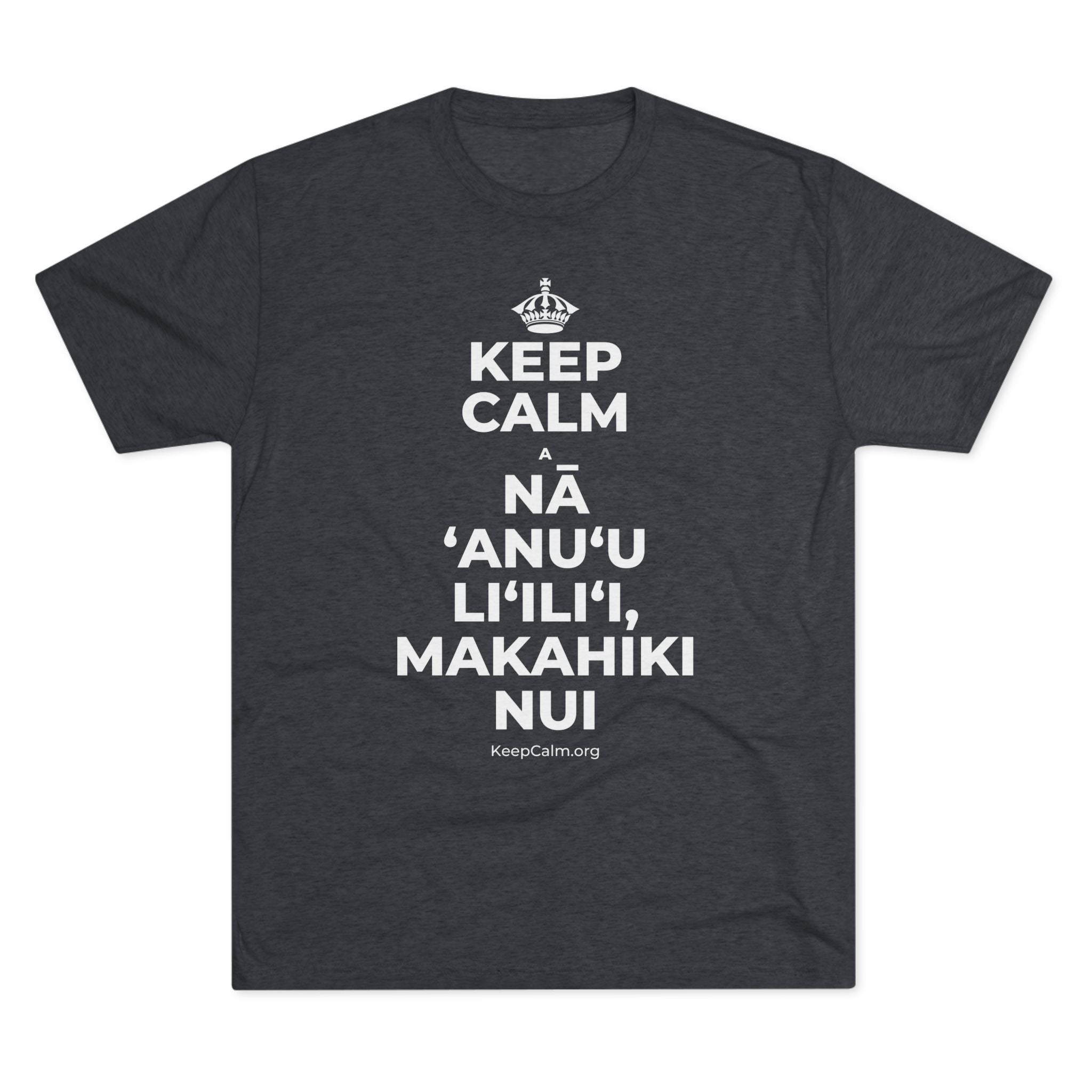 KEEP CALM A NĀ ʻANUʻU LIʻILIʻI, MAKAHIKI NUI Tri-Blend Tee
