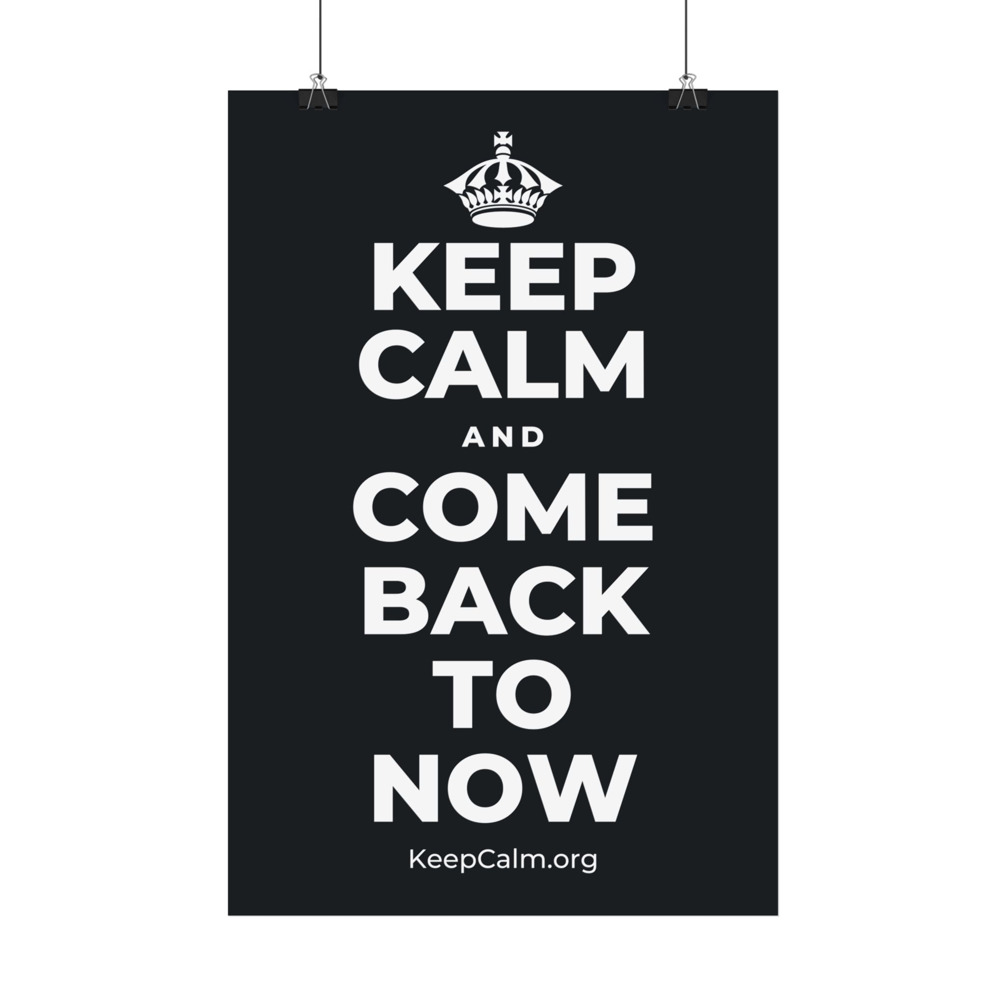 KEEP CALM AND COME BACK TO NOW Satin Poster (Dark)