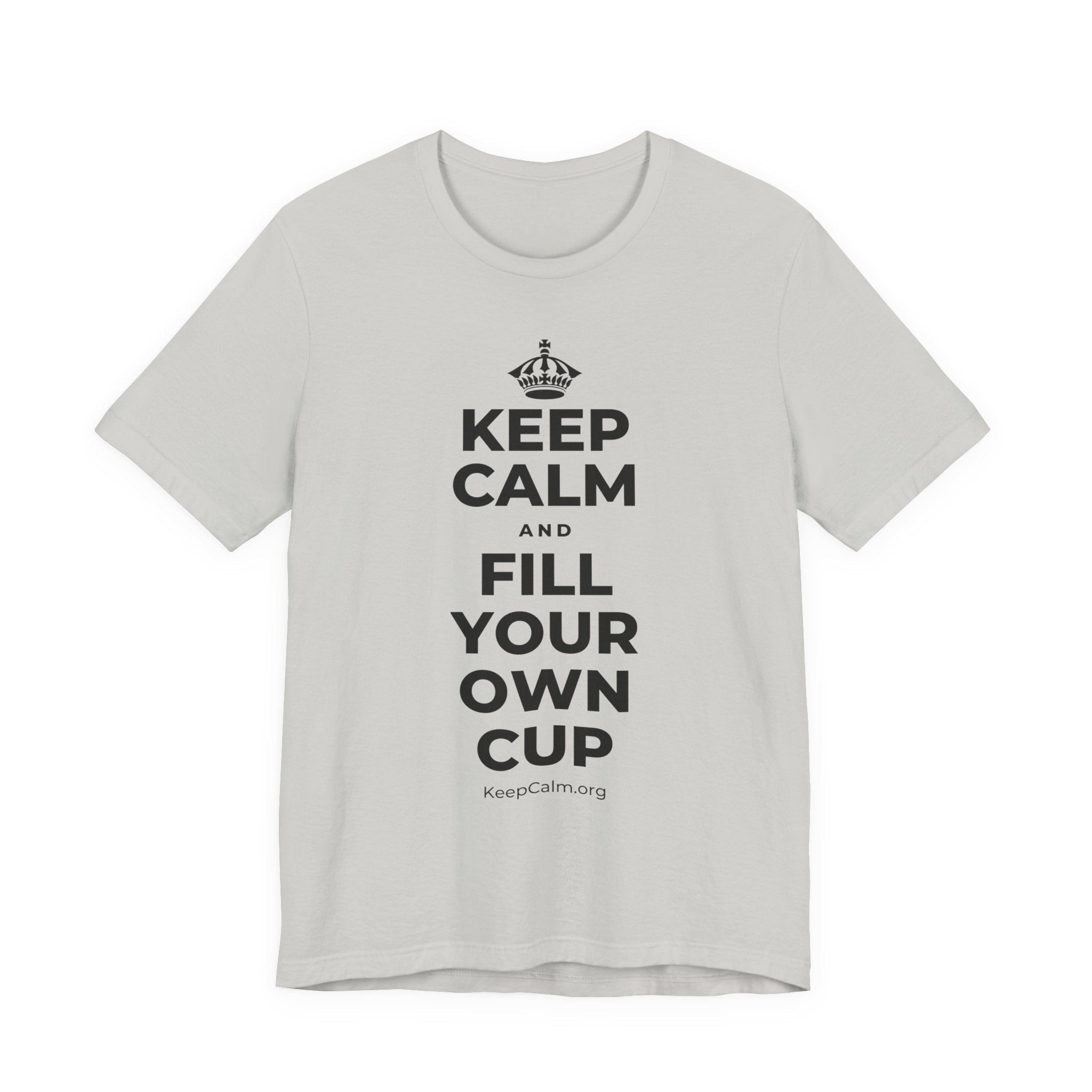 KEEP CALM AND FILL YOUR OWN CUP T-Shirt (Baby Blue–Silver)