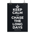 KEEP CALM AND CHASE THE LONG DAYS Poster (Dark)
