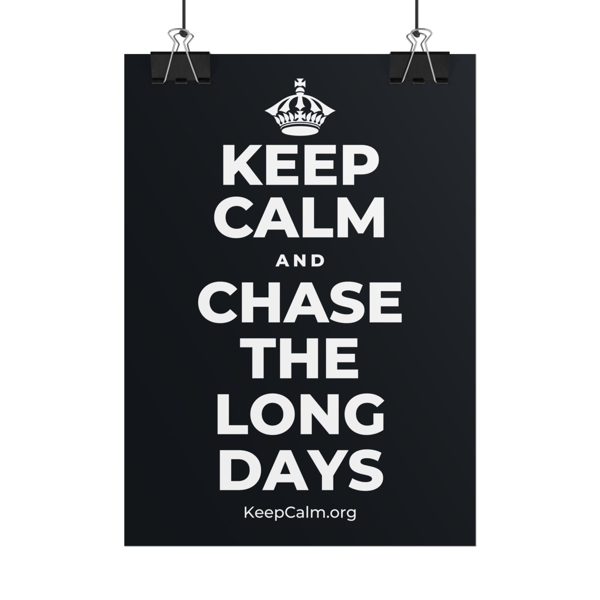 KEEP CALM AND CHASE THE LONG DAYS Poster (Dark)