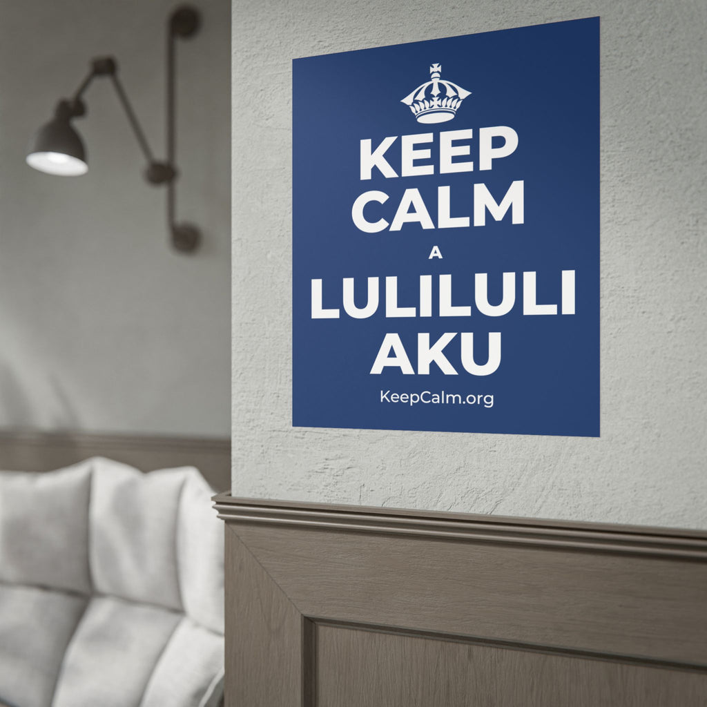 KEEP CALM A LULILULI AKU Poster