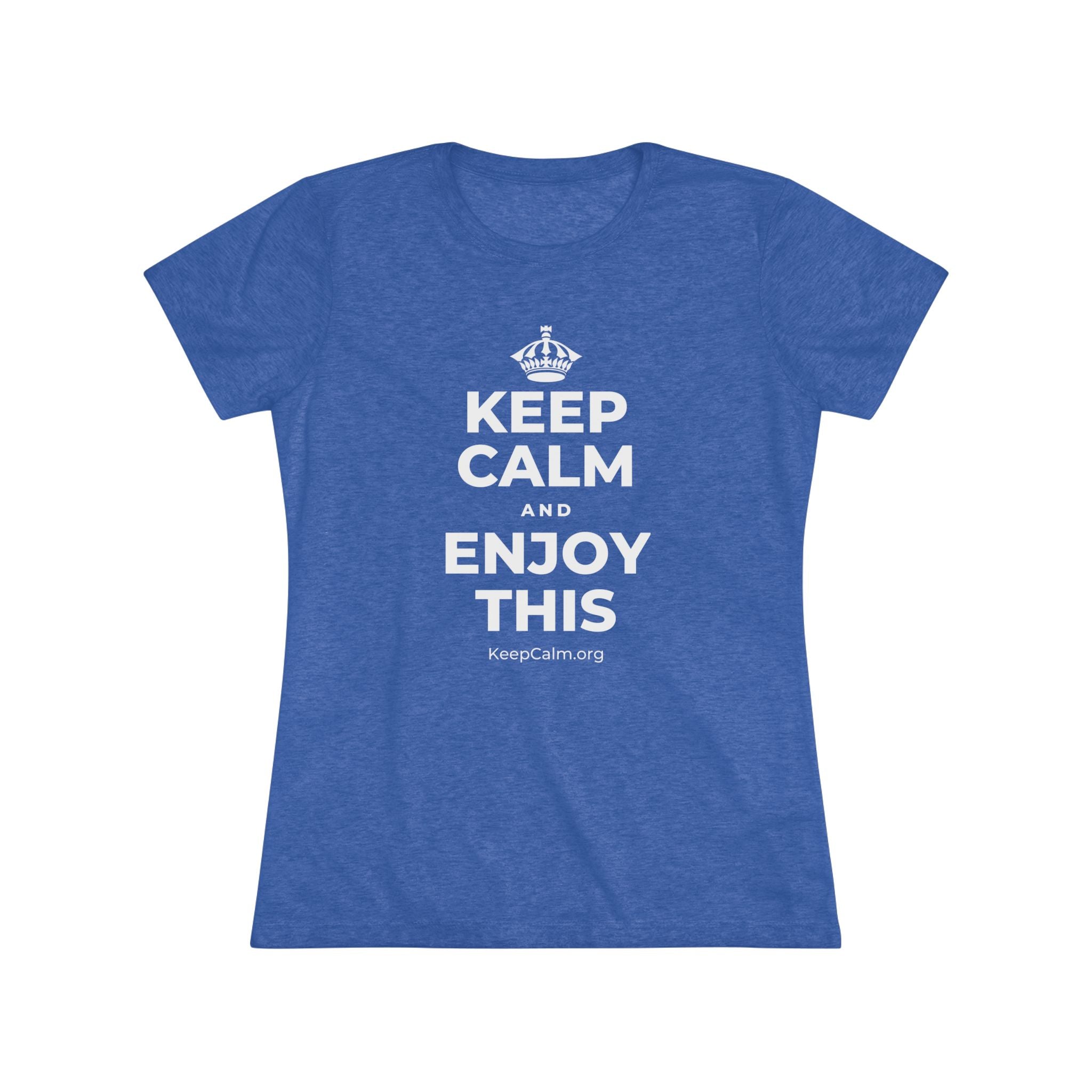 KEEP CALM AND ENJOY THIS Women's Tri-Blend Tee