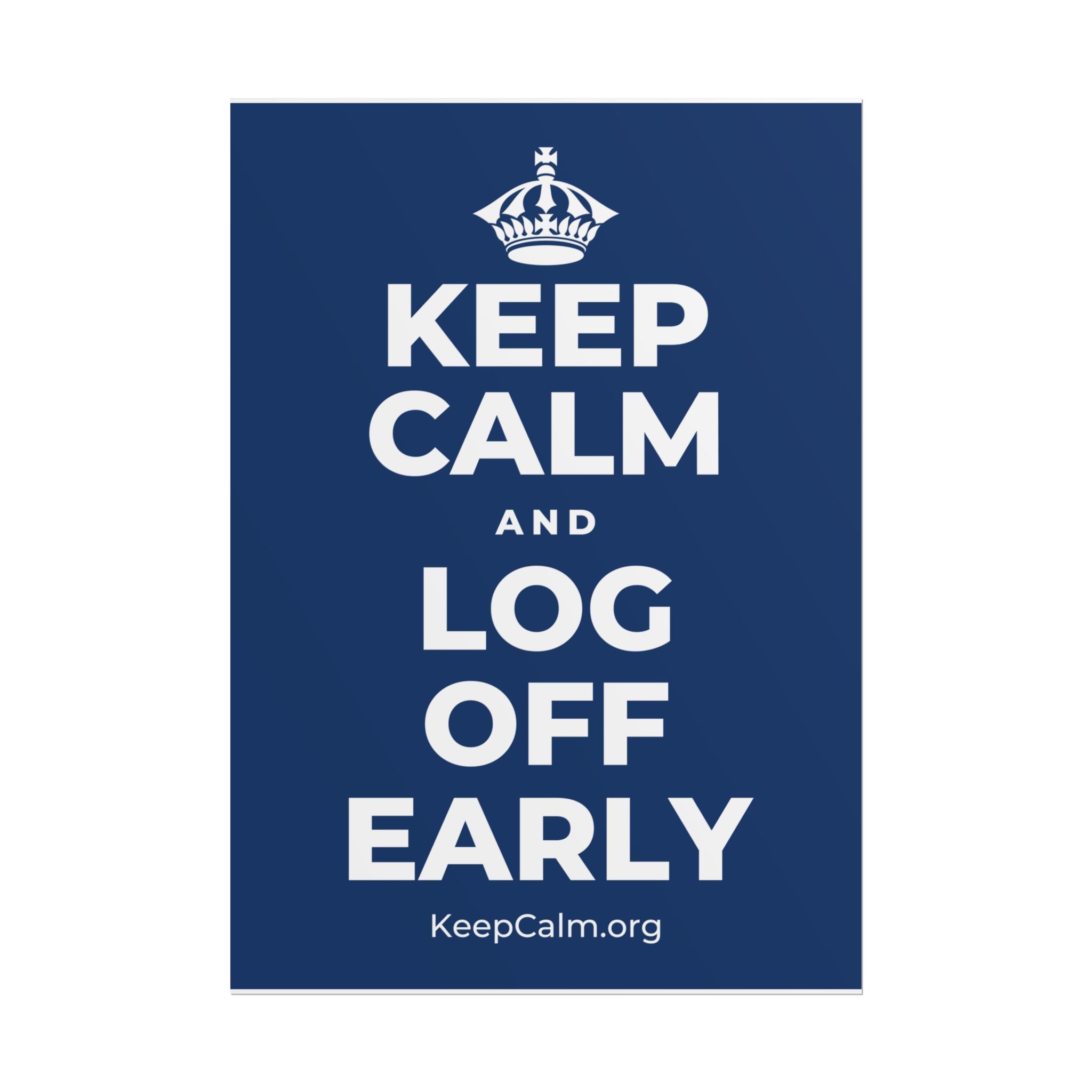 KEEP CALM AND LOG OFF EARLY Poster