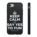 KEEP CALM AND SAY YES TO FUN Phone Case (Dark)