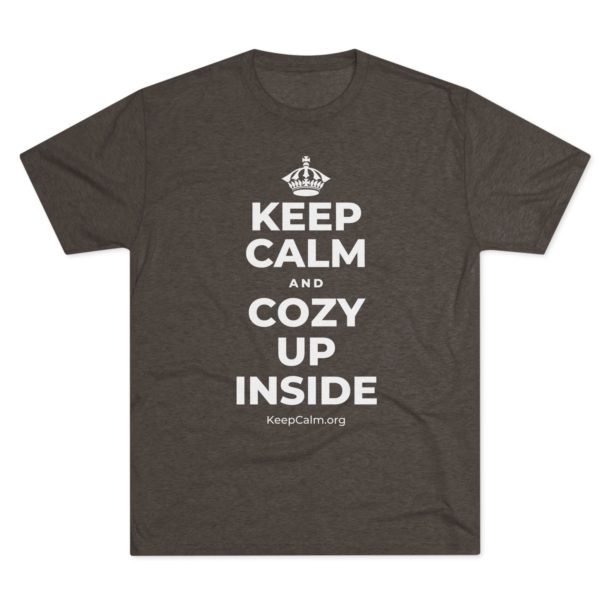 KEEP CALM AND COZY UP INSIDE Tri-Blend Tee