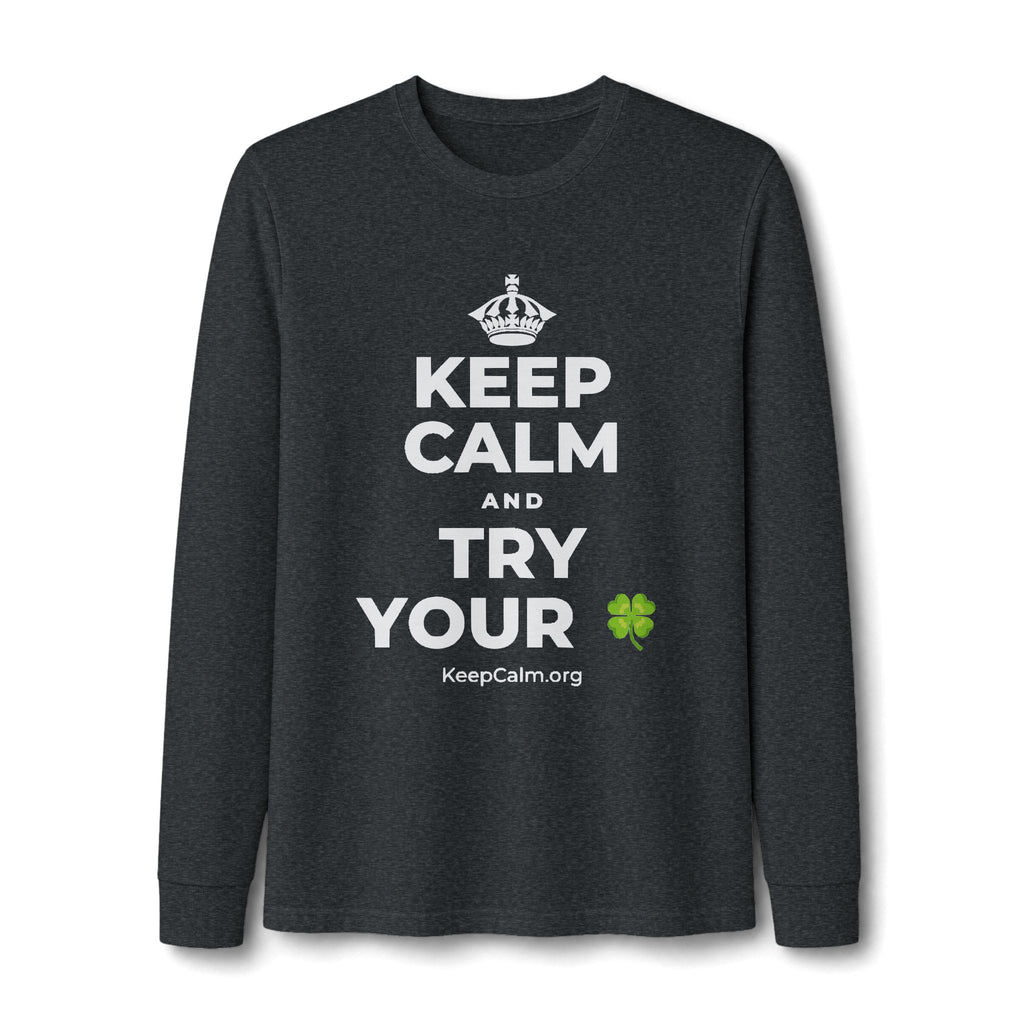 KEEP CALM AND TRY YOUR 🍀 Long Sleeve Tee