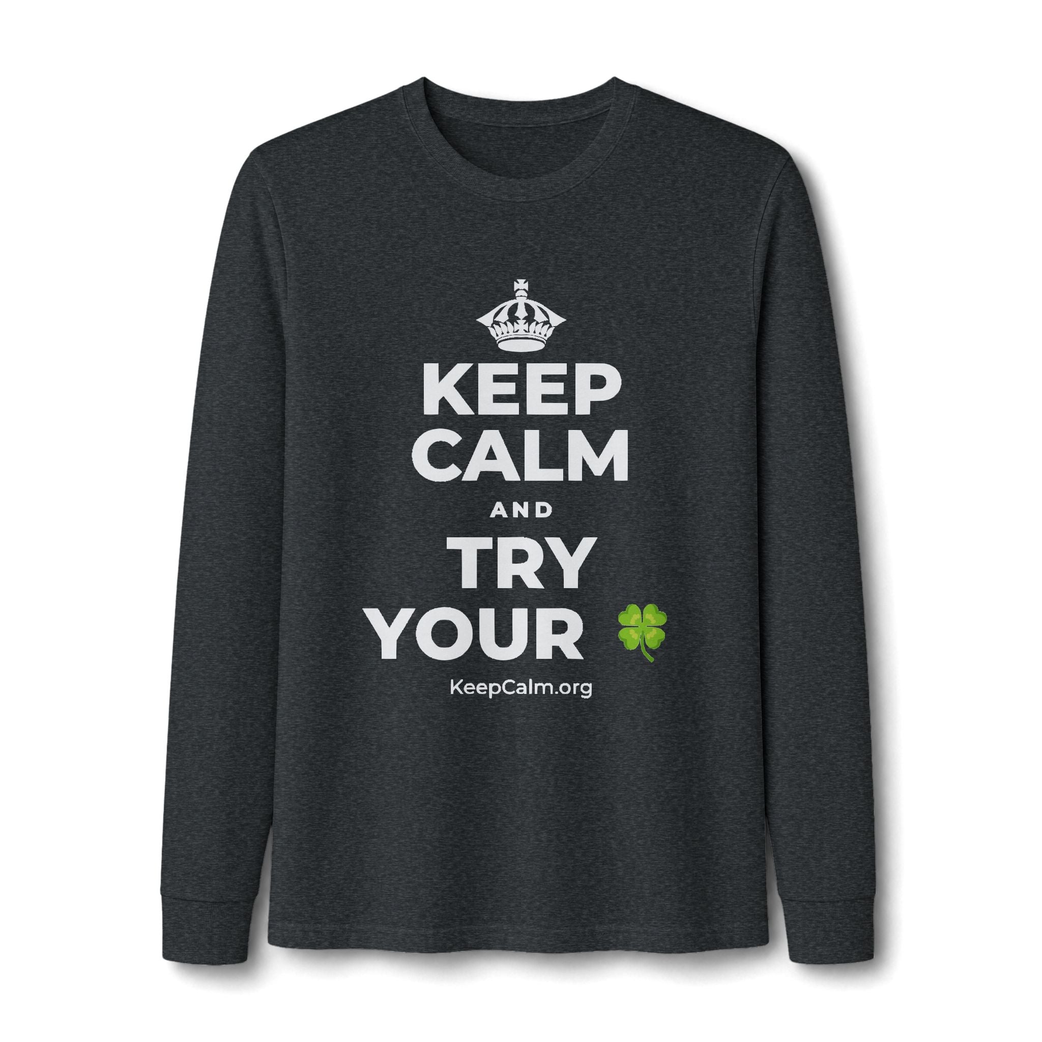 KEEP CALM AND TRY YOUR 🍀 Long Sleeve Tee