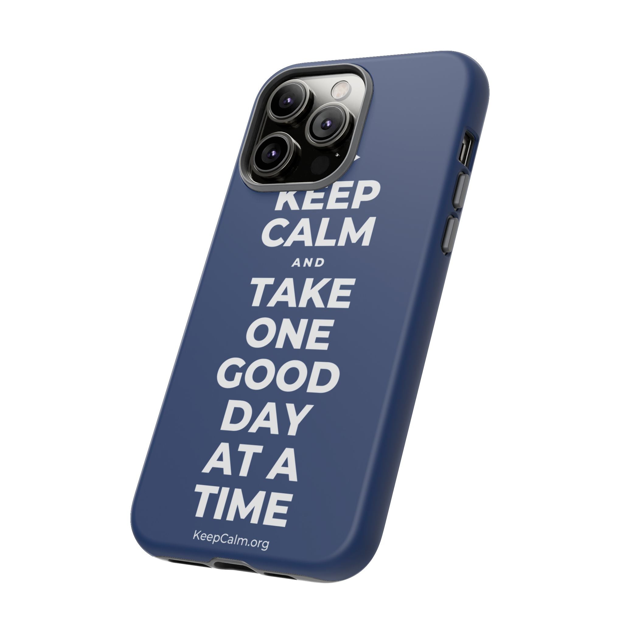 KEEP CALM AND TAKE ONE GOOD DAY AT A TIME Phone Case