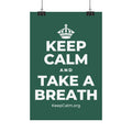 KEEP CALM AND TAKE A BREATH Satin Poster